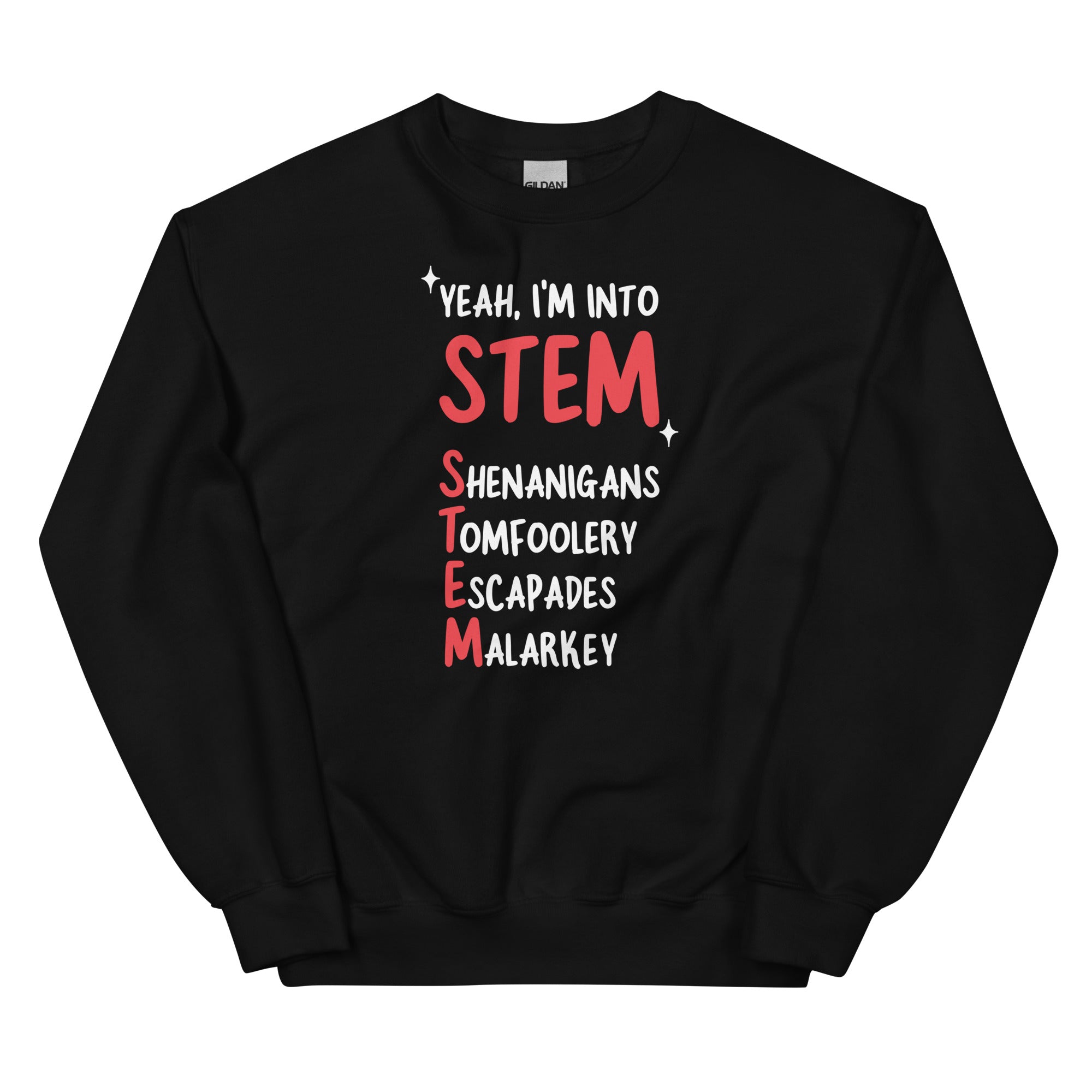 Yeah I'm Into STEM (Shenanigans, Tomfoolery, Escapades, Malarkey) Unisex Sweatshirt