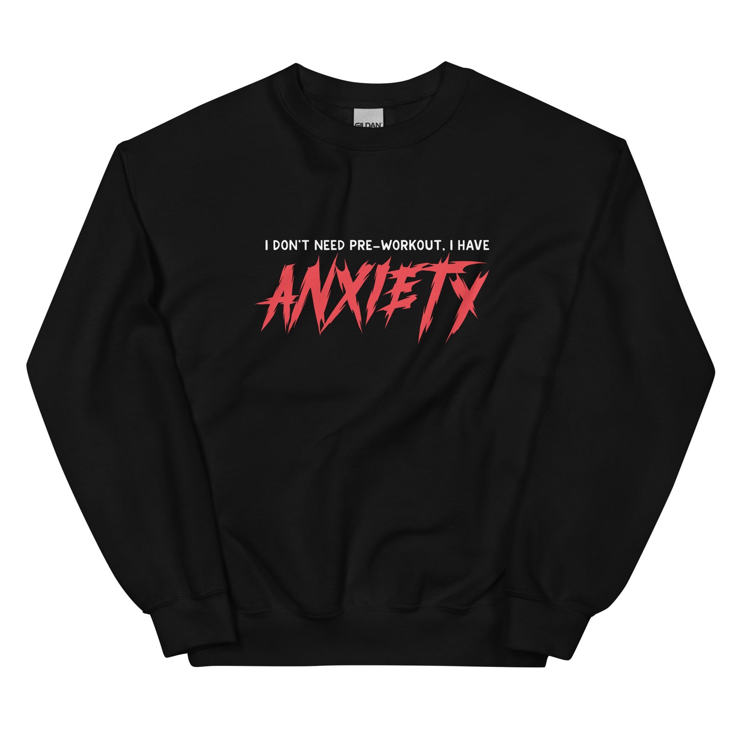 I Don't Need Pre-Workout I Have Anxiety Unisex Sweatshirt