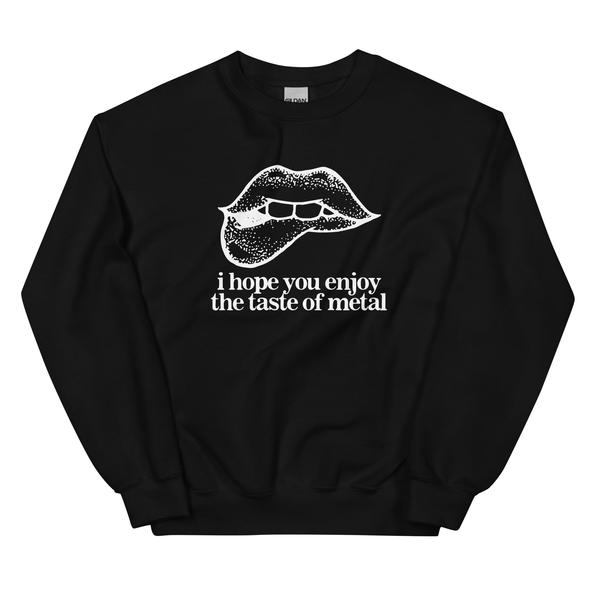 I Hope You Enjoy the Taste of Metal Unisex Sweatshirt