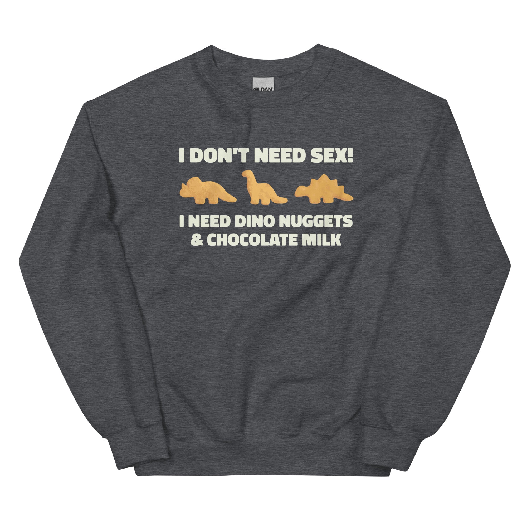 I Need Dino Nuggets and Chocolate Milk Unisex Sweatshirt