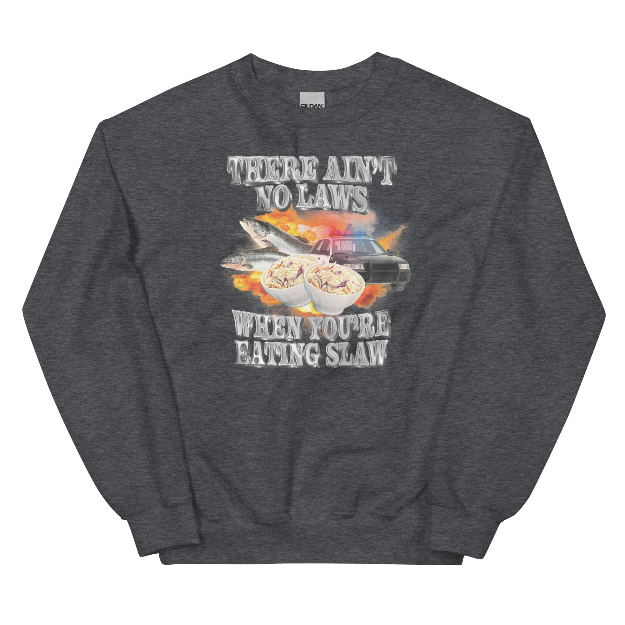 Ain't No Laws When You're Eating Slaw Unisex Sweatshirt