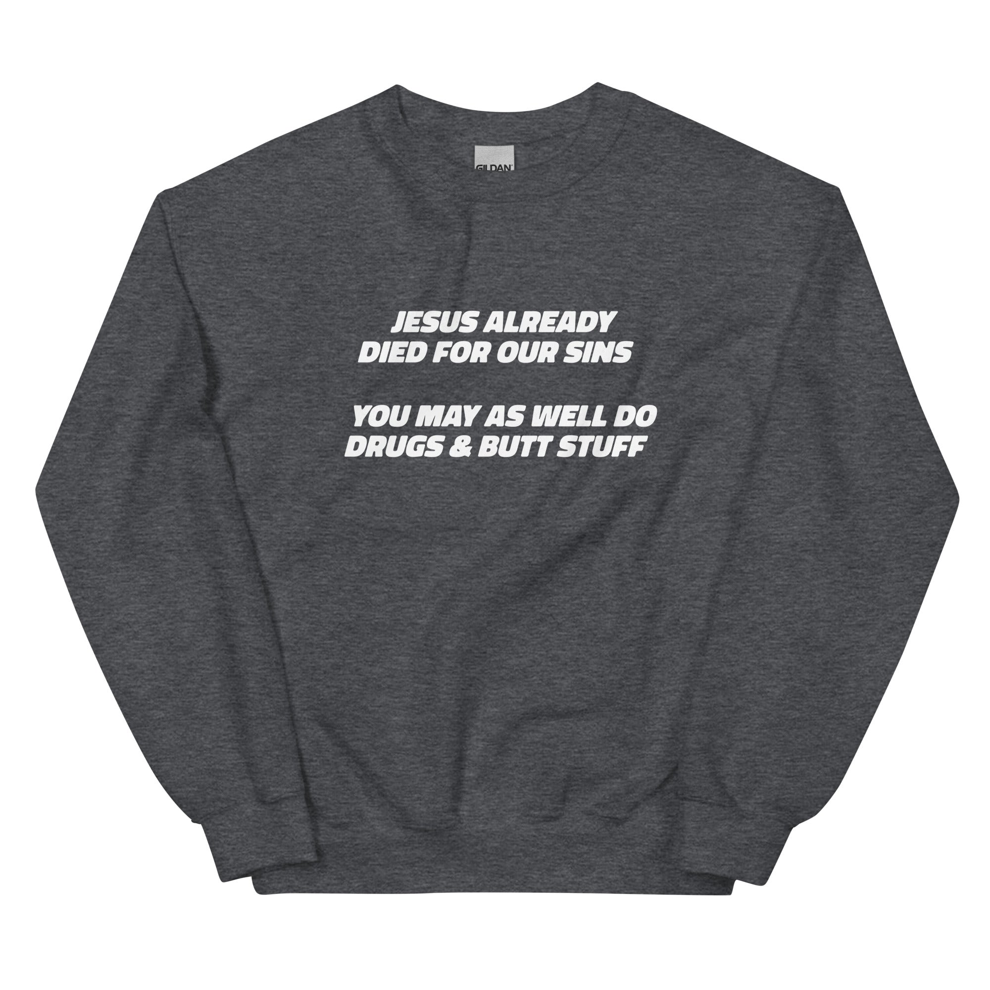 Jesus Already Died For Our Sins Unisex Sweatshirt