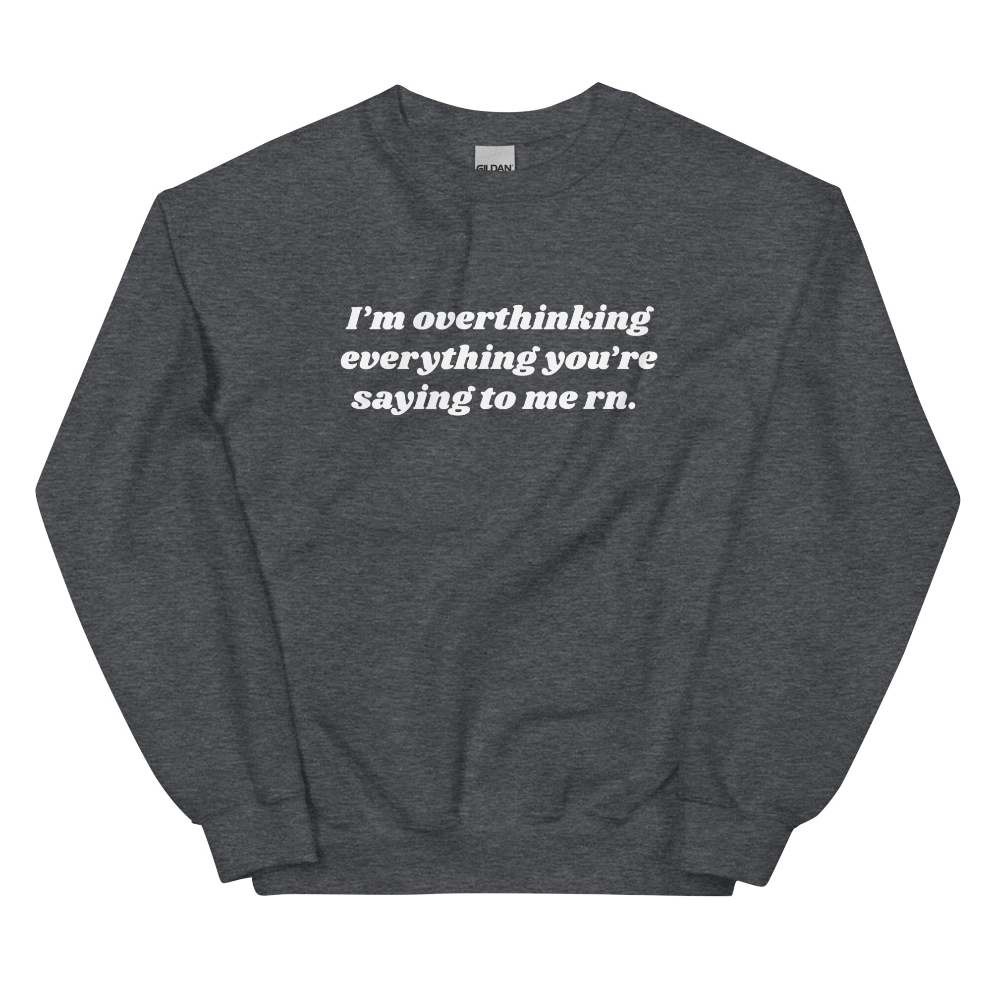 Overthinking Everything You're Saying to Me Unisex Sweatshirt