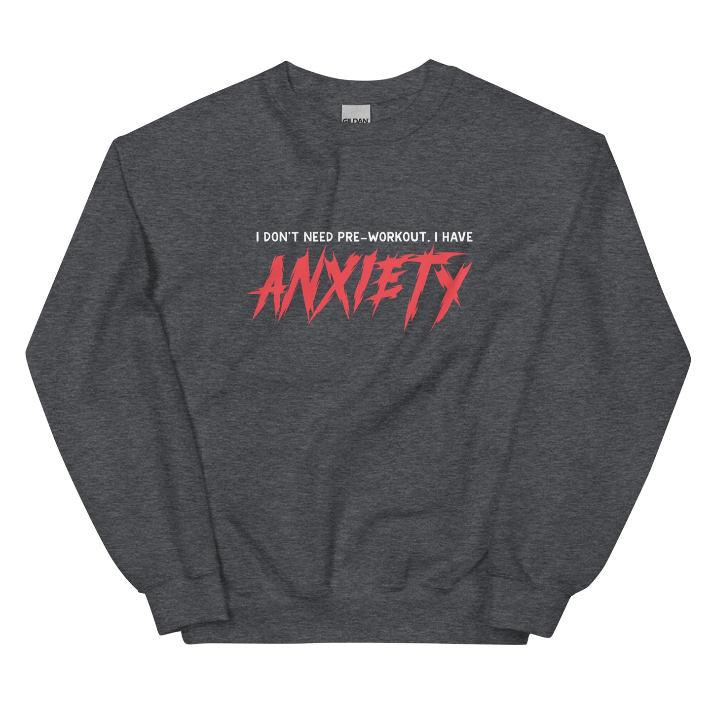 I Don't Need Pre-Workout I Have Anxiety Unisex Sweatshirt