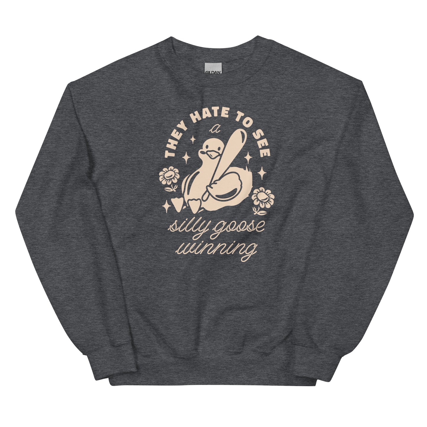 They Hate To See a Silly Goose Winning Unisex Sweatshirt