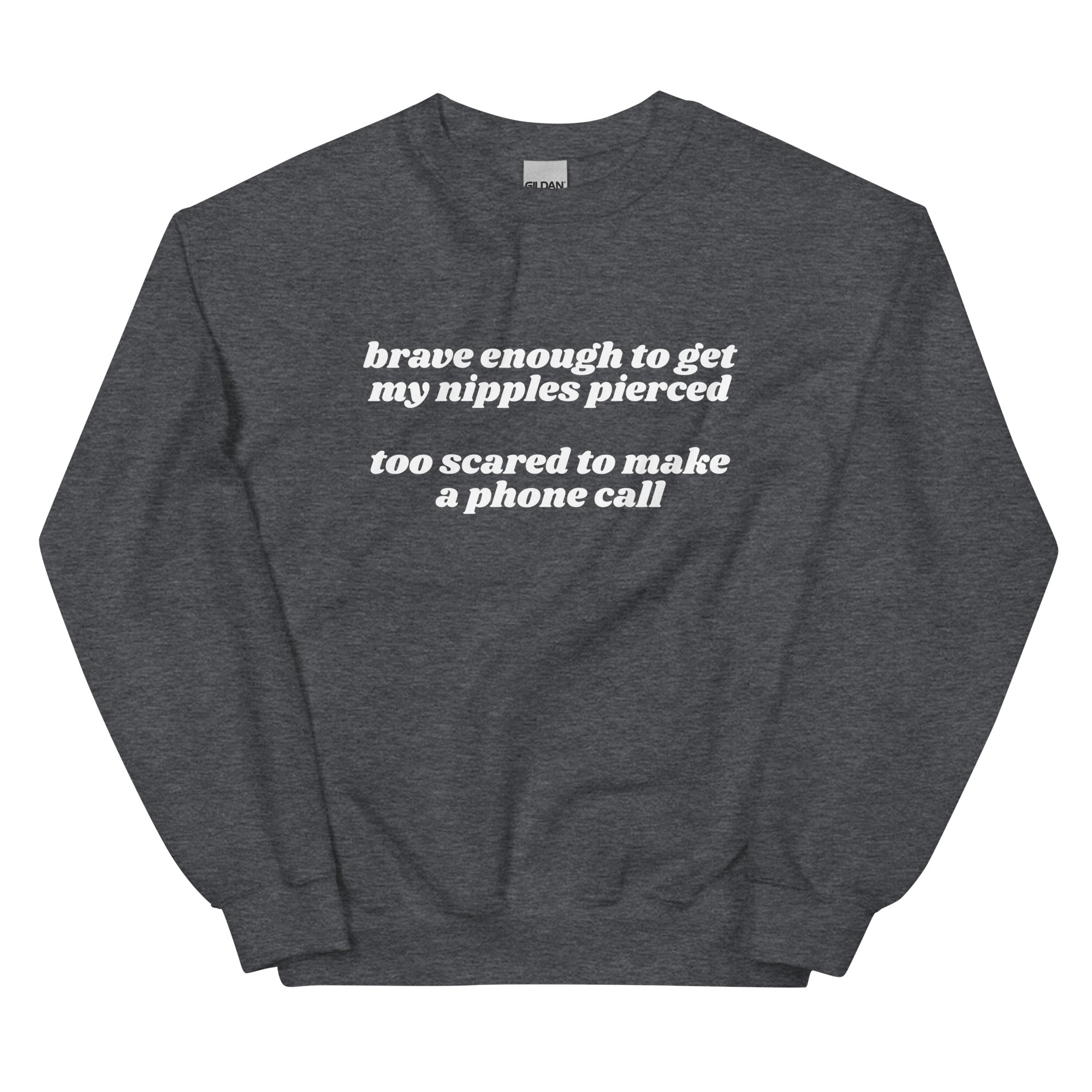 Brave Enough to Get My Nipples Pierced (Phone Call) Unisex Sweatshirt