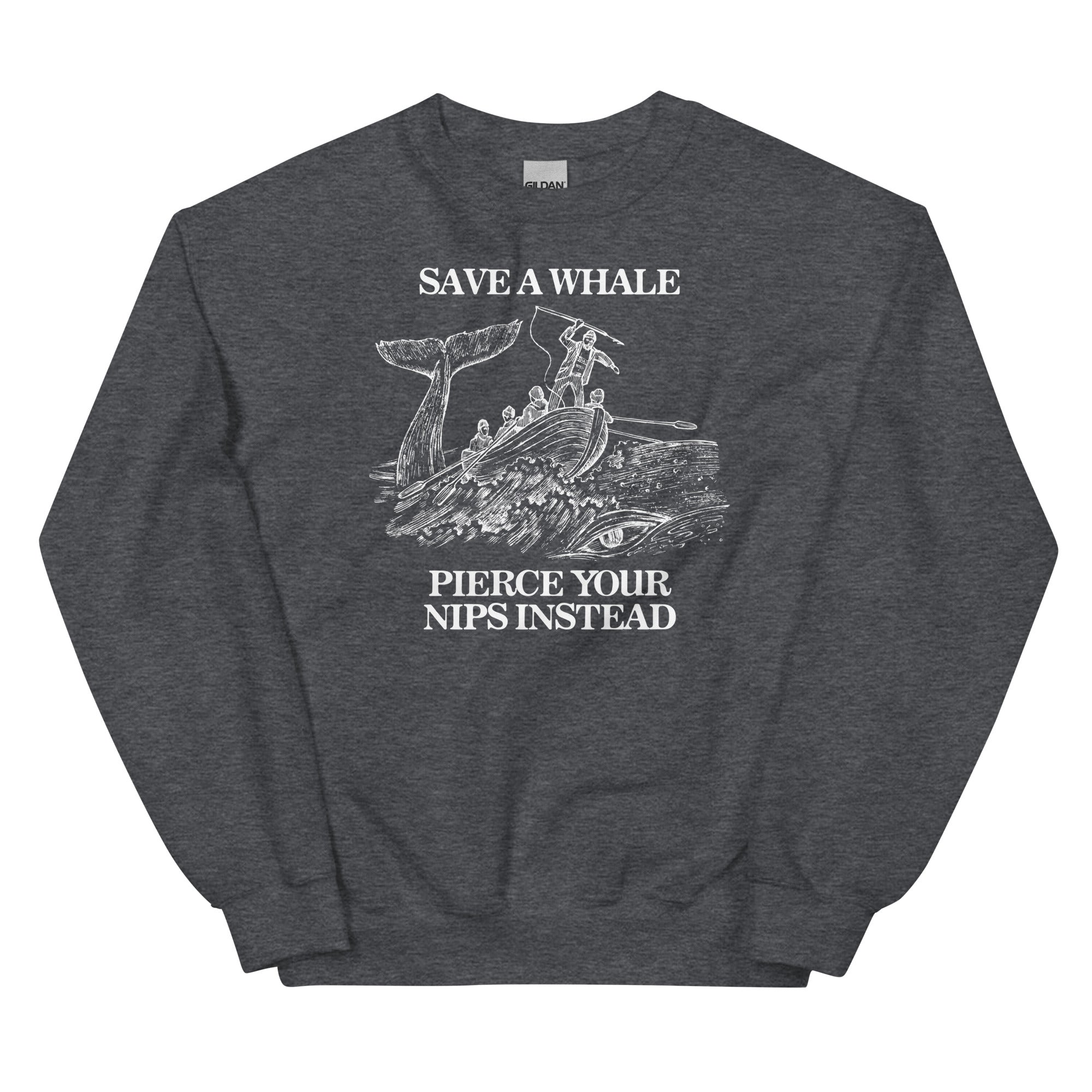 Save a Whale Pierce Your Nips Instead Unisex Sweatshirt