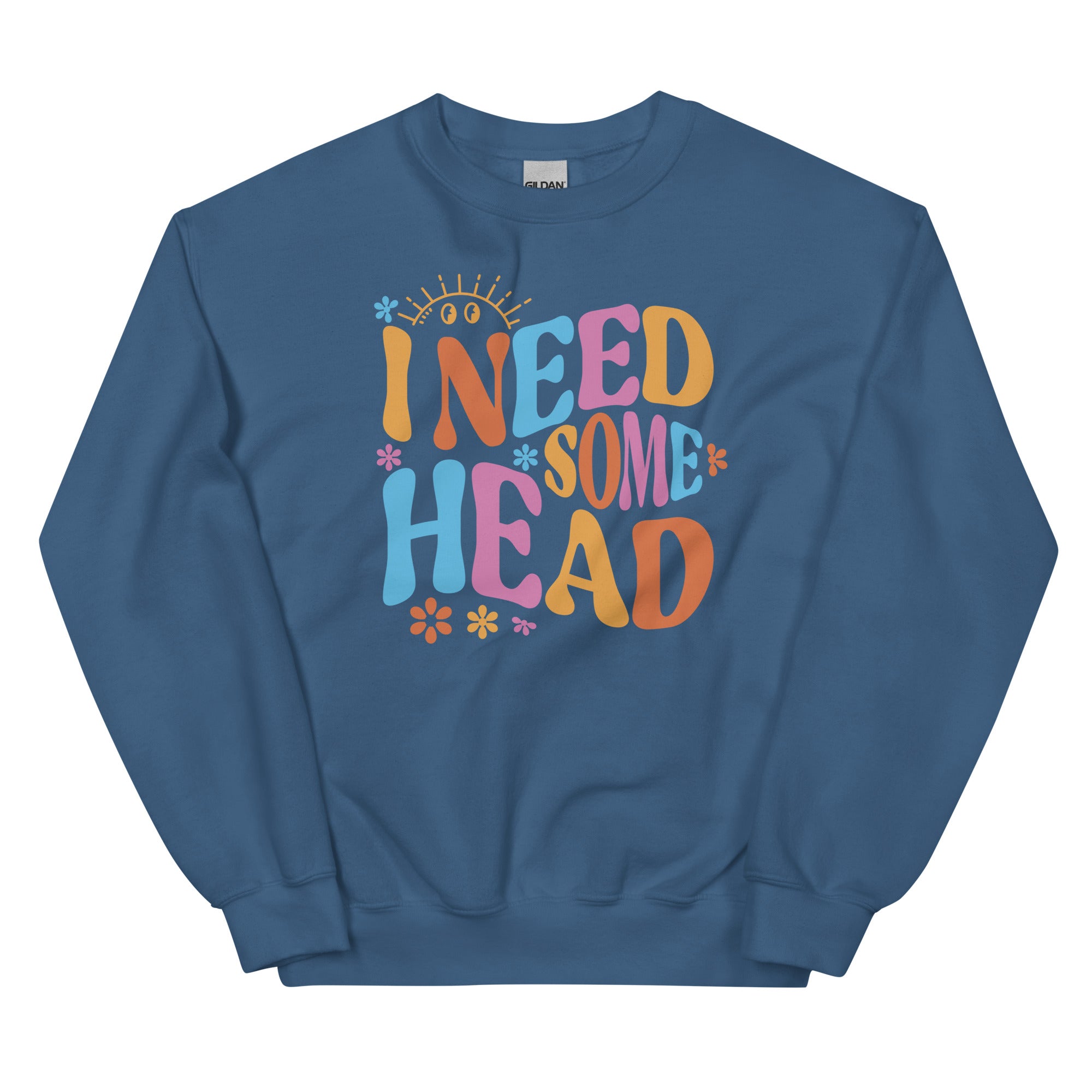 I Need Some Head Unisex Sweatshirt