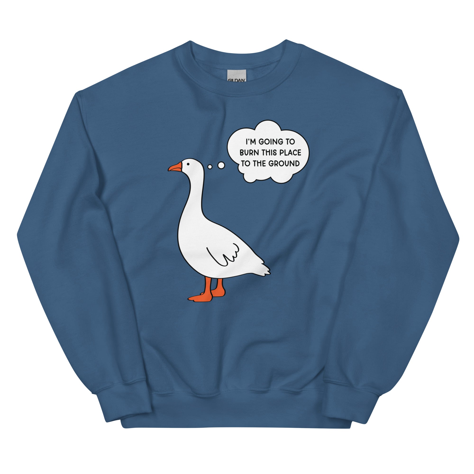 I'm Going to Burn This Place to the Ground (Goose) Unisex Sweatshirt