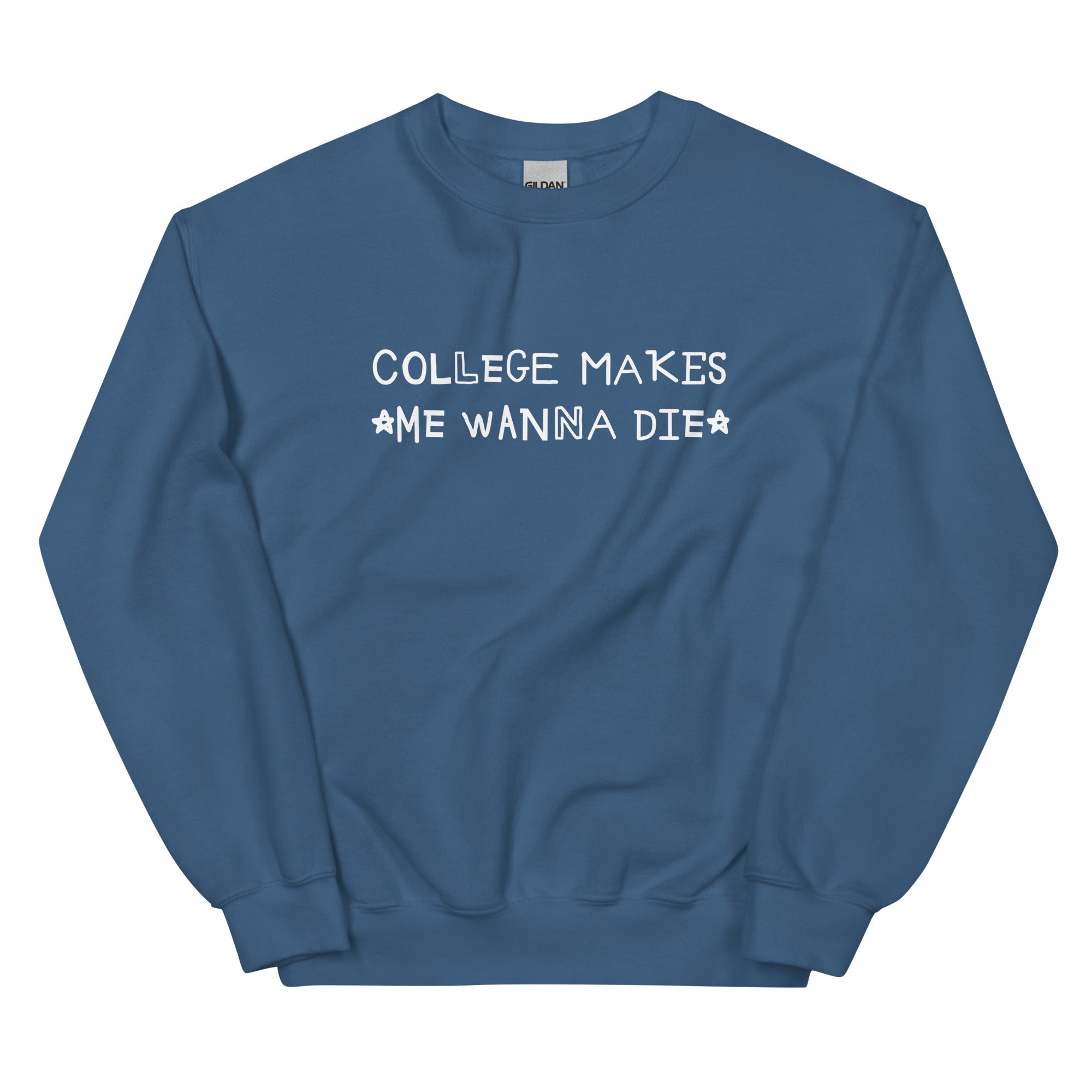 College Makes Me Wanna Die Unisex Sweatshirt