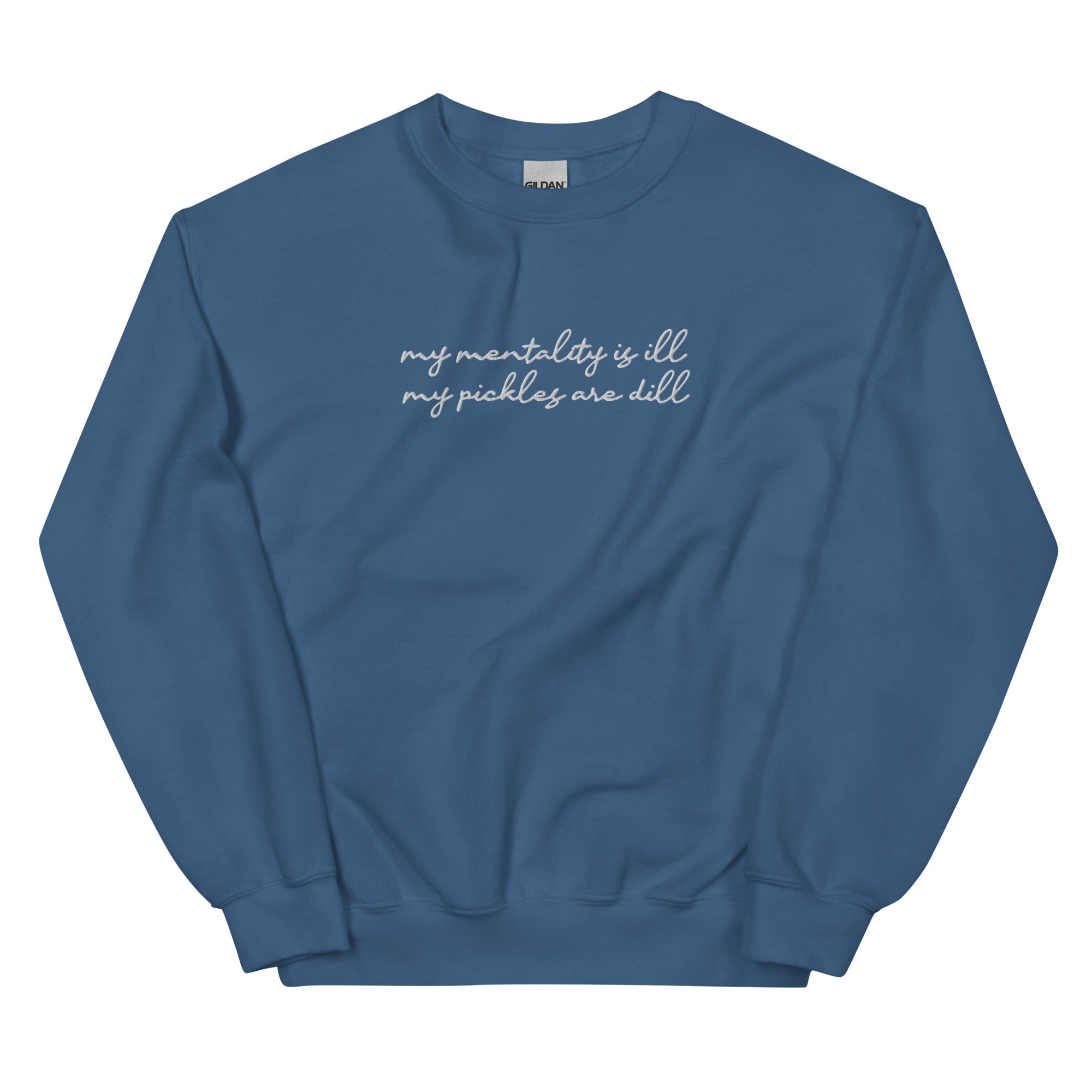 Mentality is Ill, Pickles are Dill (Embroidered) Unisex Sweatshirt