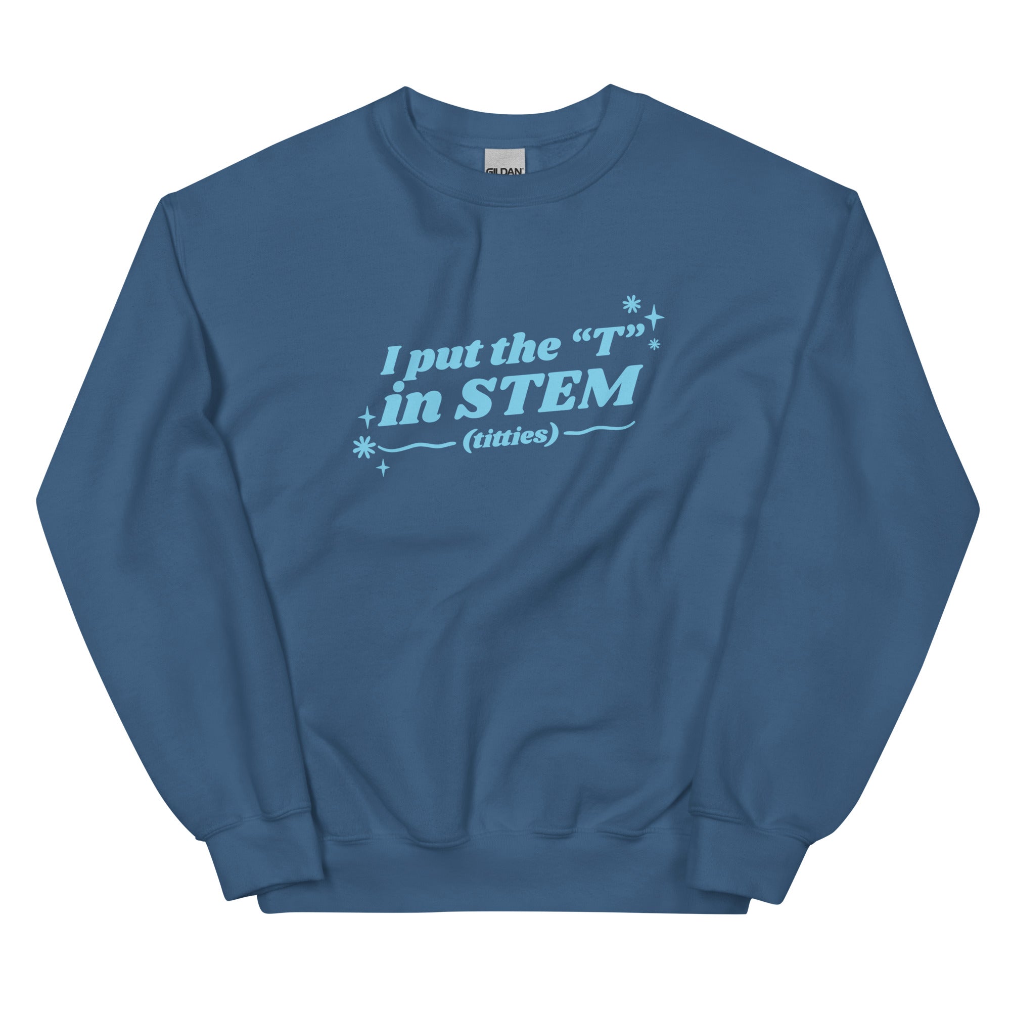 I Put the "T" in STEM Unisex Sweatshirt