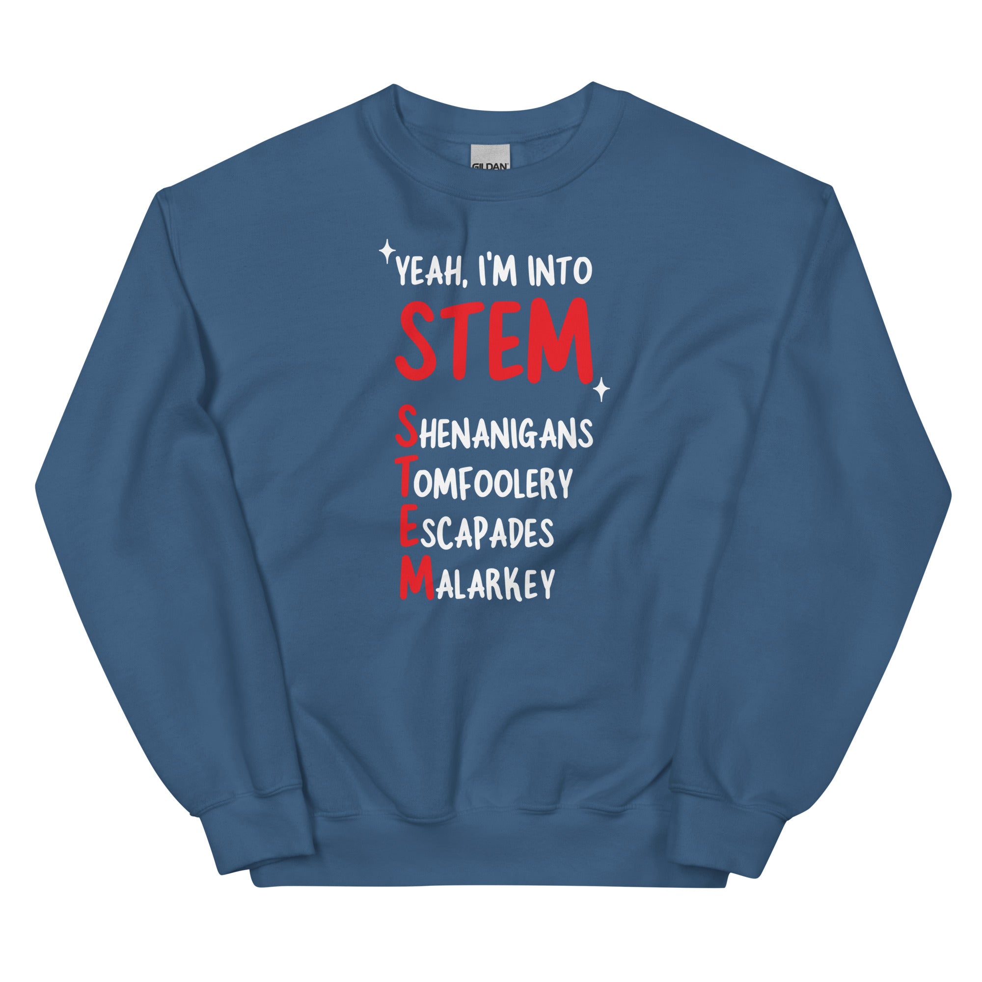 Yeah I'm Into STEM (Shenanigans, Tomfoolery, Escapades, Malarkey) Unisex Sweatshirt