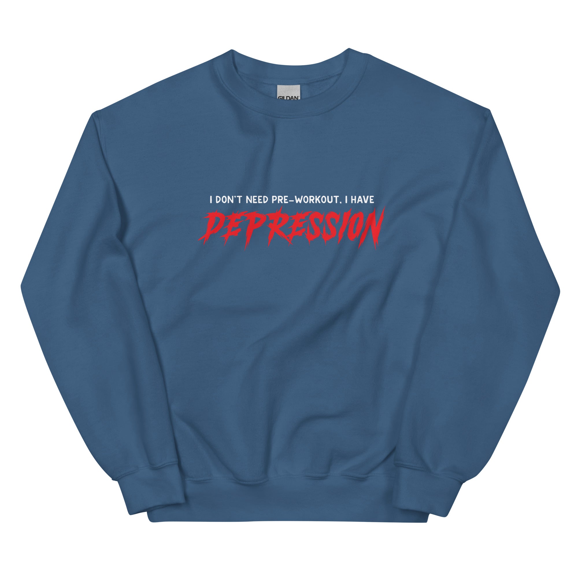 I Don't Need Pre-Workout I Have Depression Unisex Sweatshirt