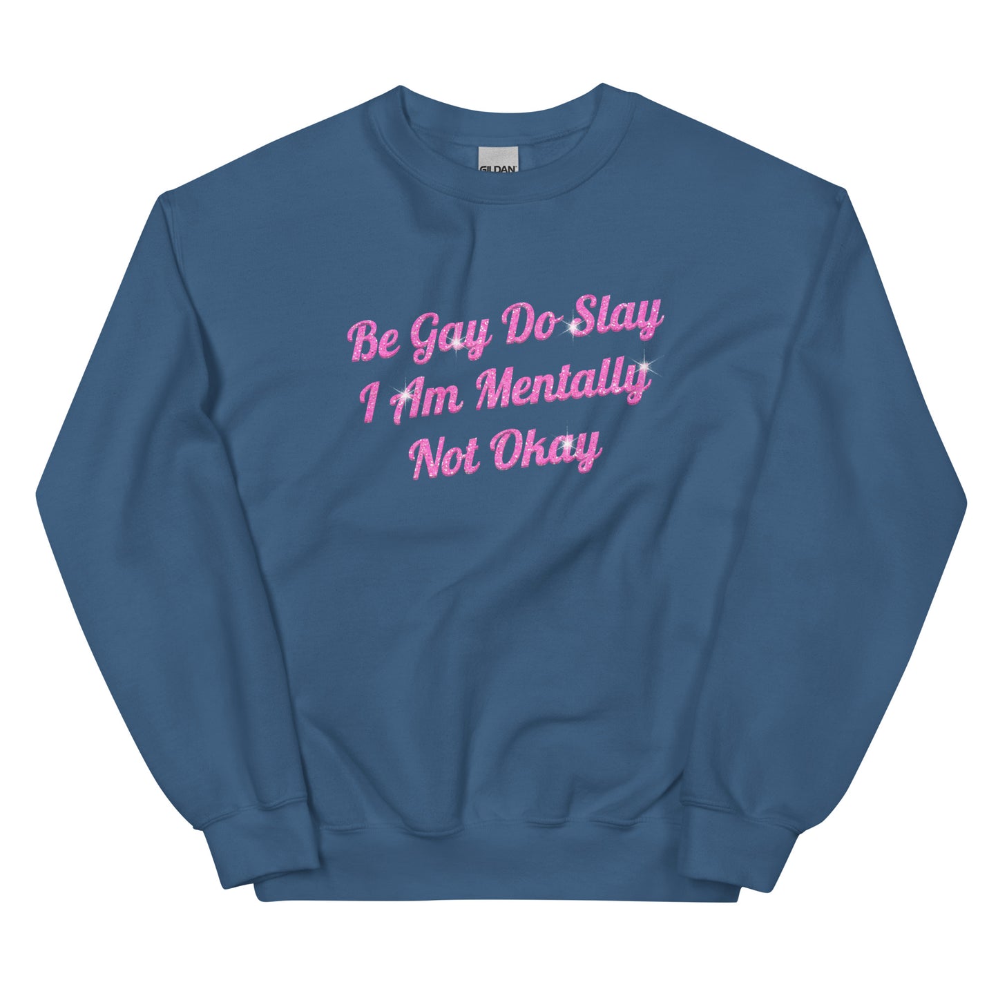 Be Gay Do Slay I Am Mentally Not Okay Unisex Sweatshirt