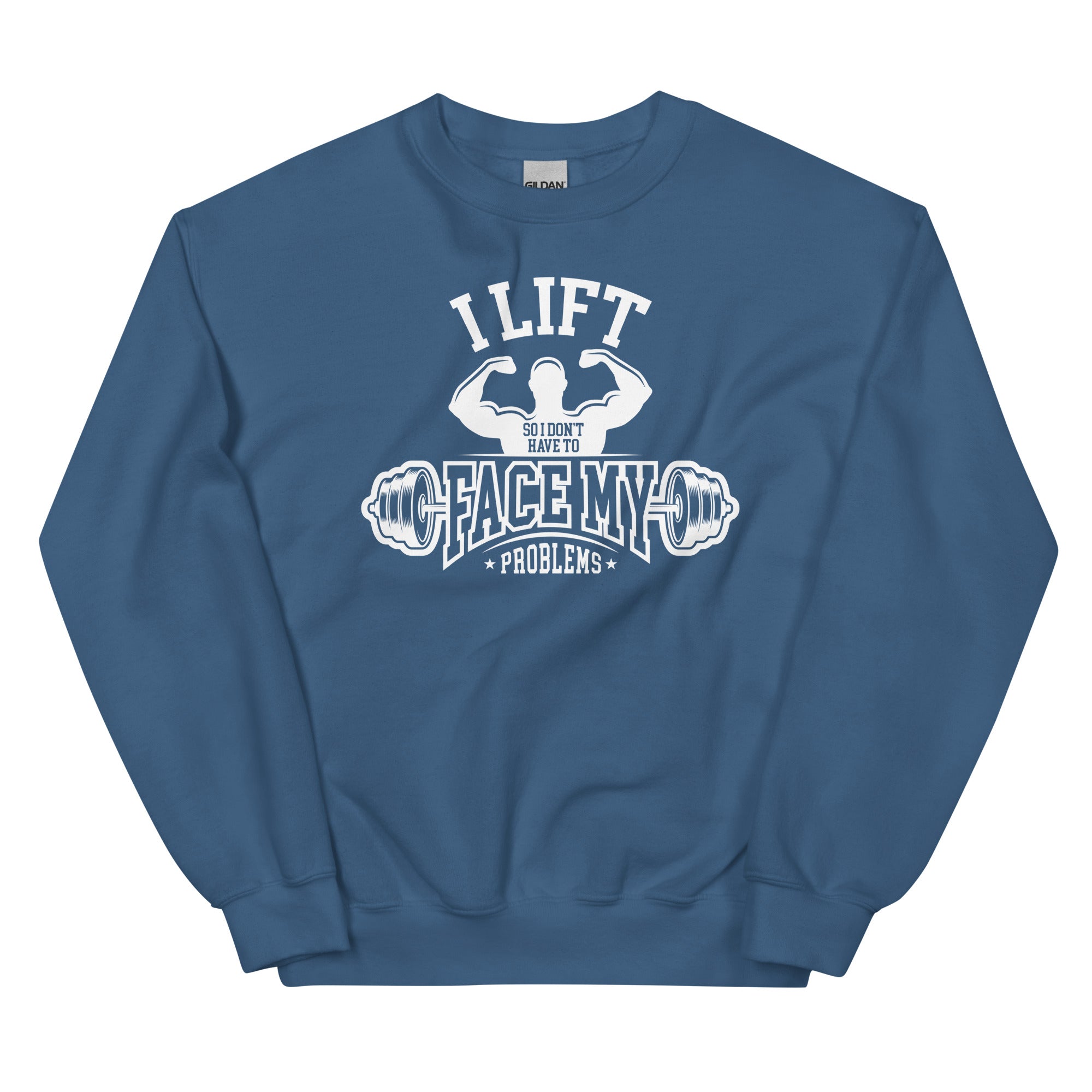 I Lift So I Don't Have to Face My Problems Unisex Sweatshirt