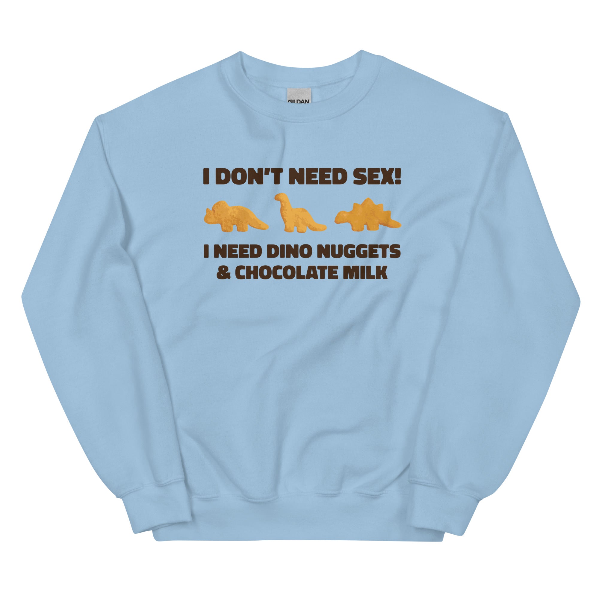 I Need Dino Nuggets and Chocolate Milk Unisex Sweatshirt