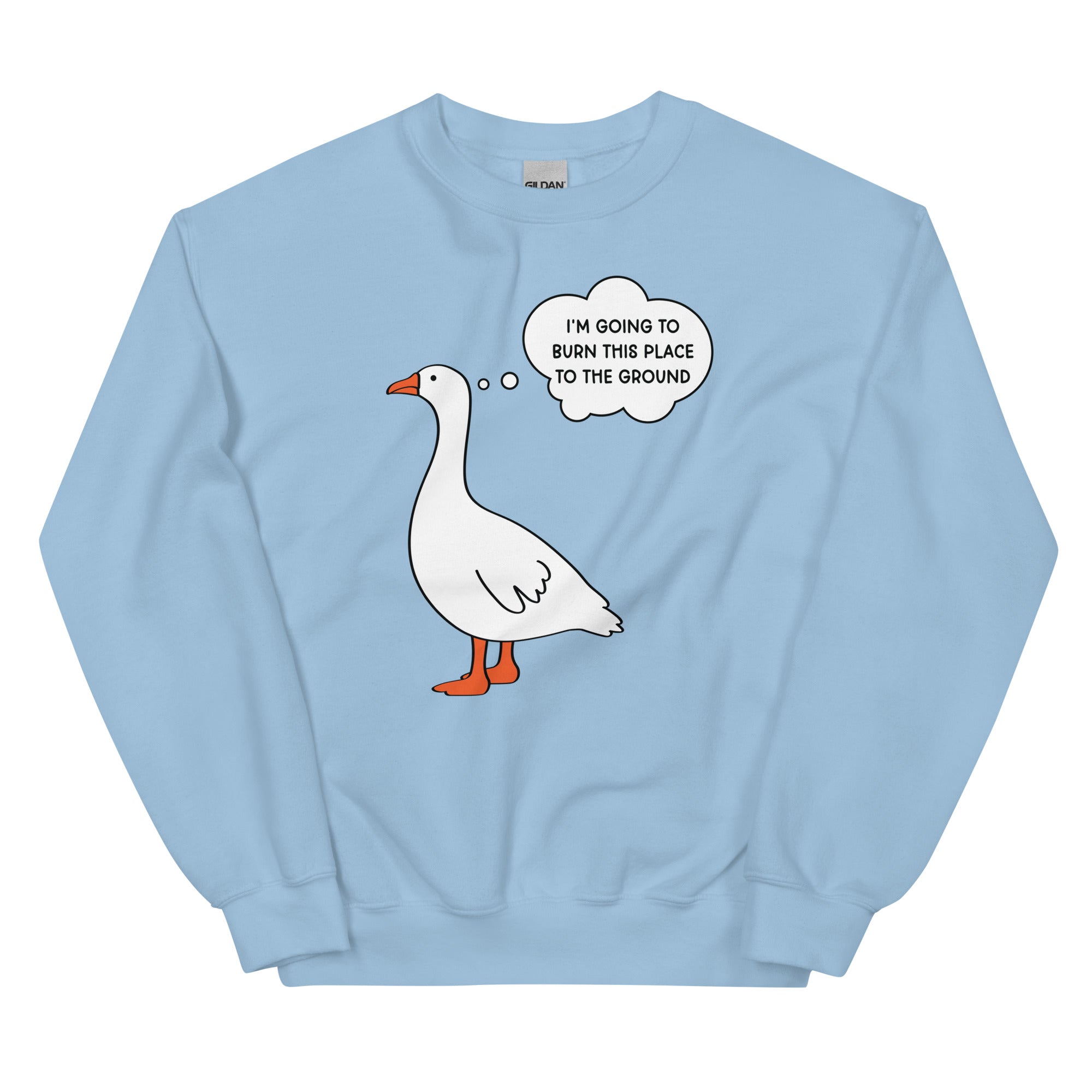 I'm Going to Burn This Place to the Ground (Goose) Unisex Sweatshirt