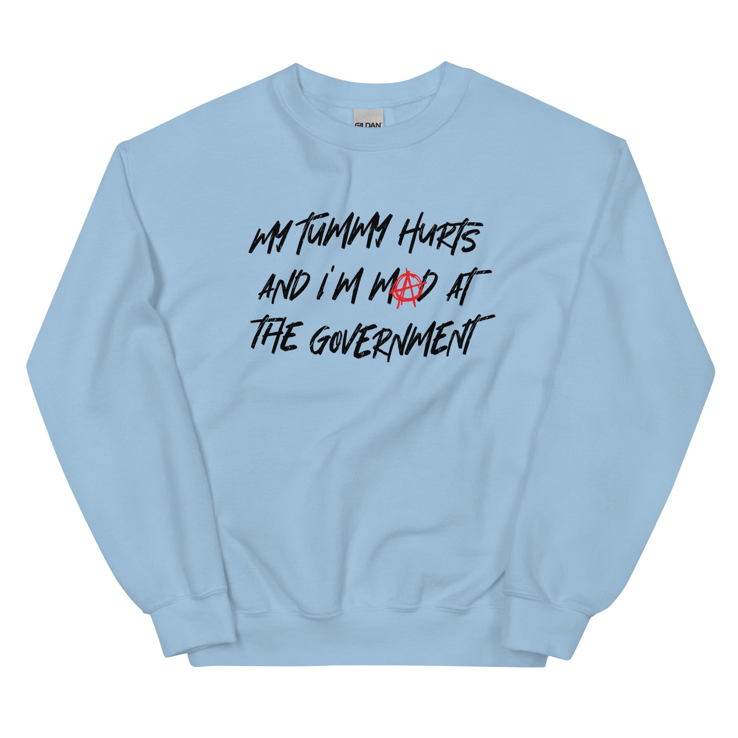 My Tummy Hurts and I'm Mad at the Government Unisex Sweatshirt