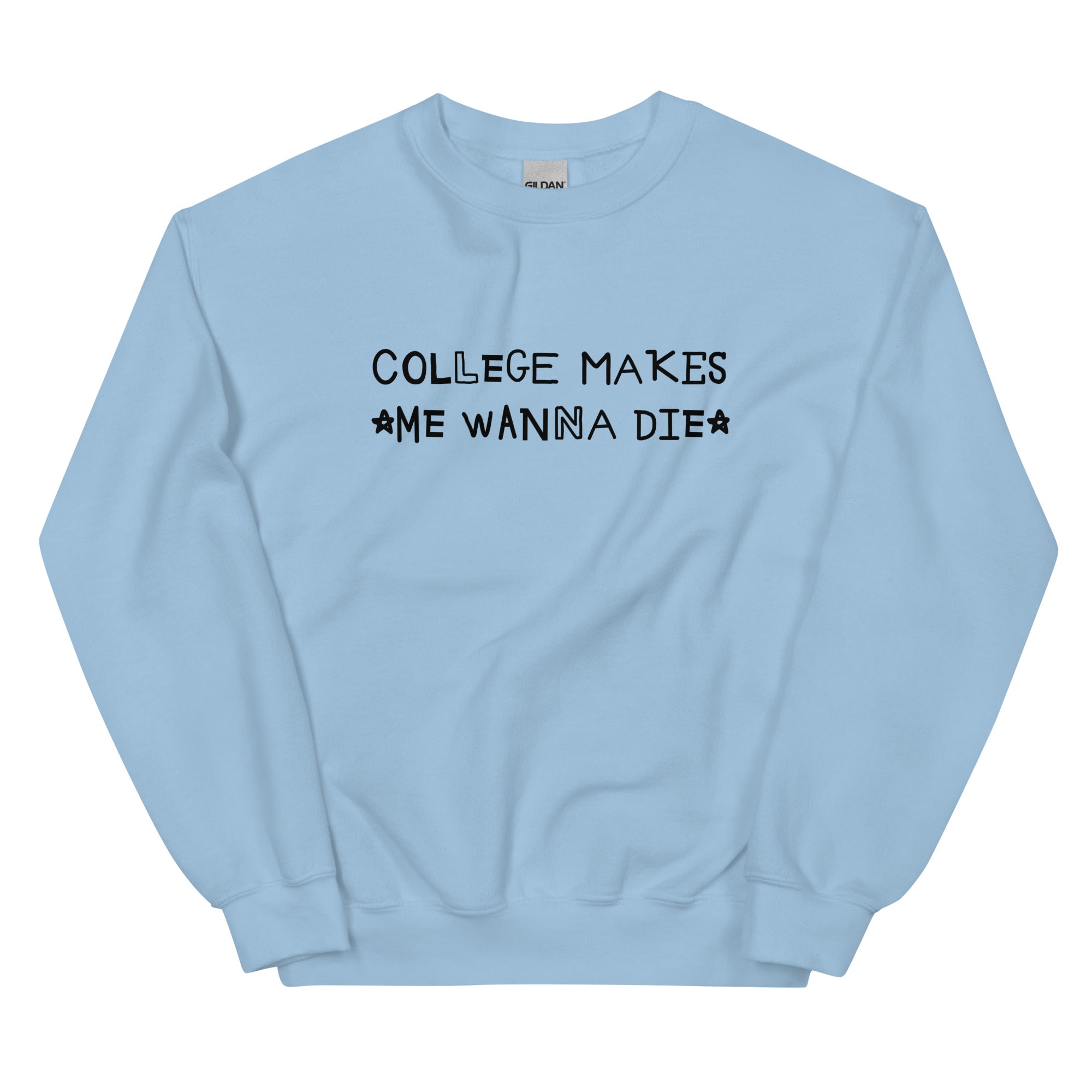 College Makes Me Wanna Die Unisex Sweatshirt