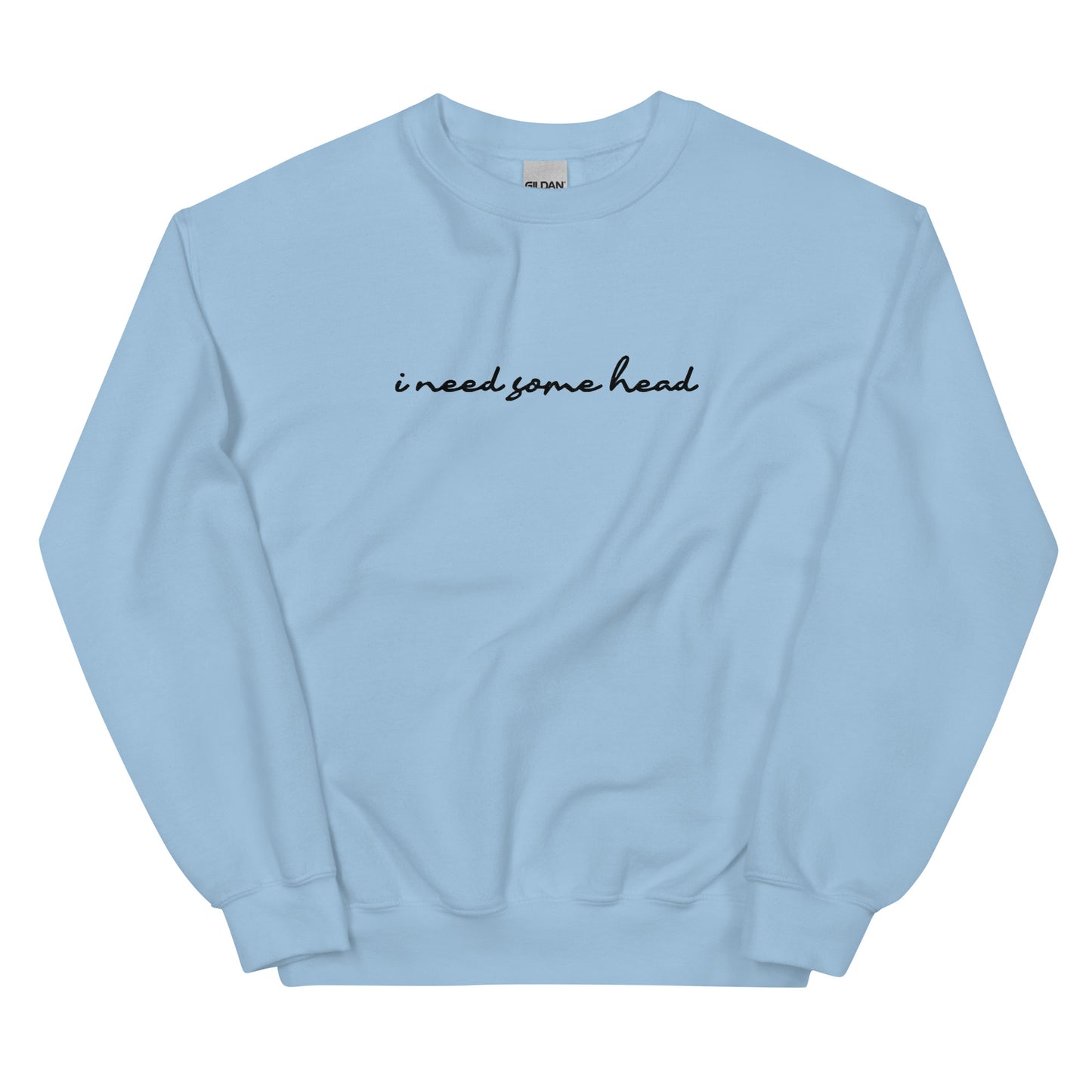 I Need Some Head (Embroidered) Unisex Sweatshirt