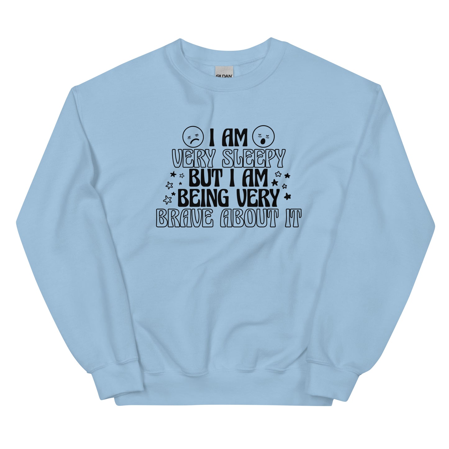 I Am Very Sleepy But Being Very Brave About It Unisex Sweatshirt