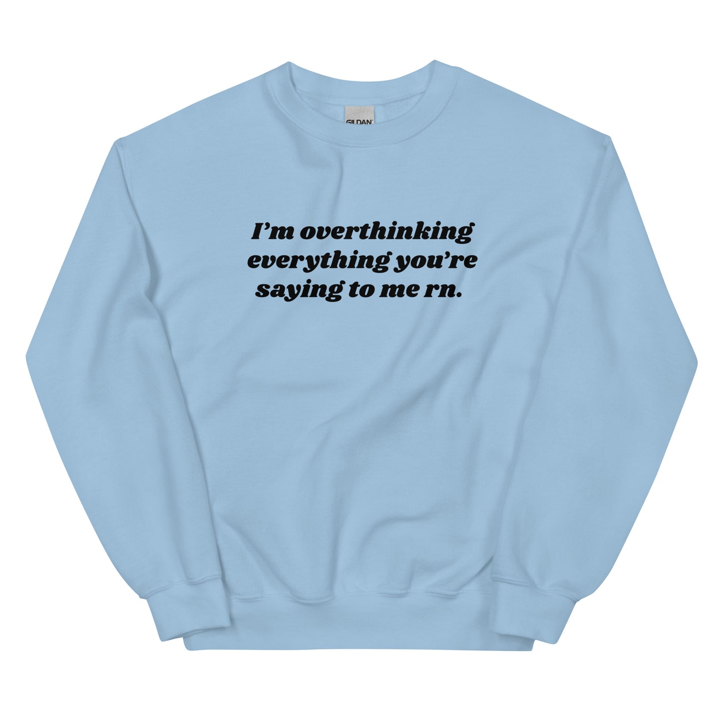 Overthinking Everything You're Saying to Me Unisex Sweatshirt