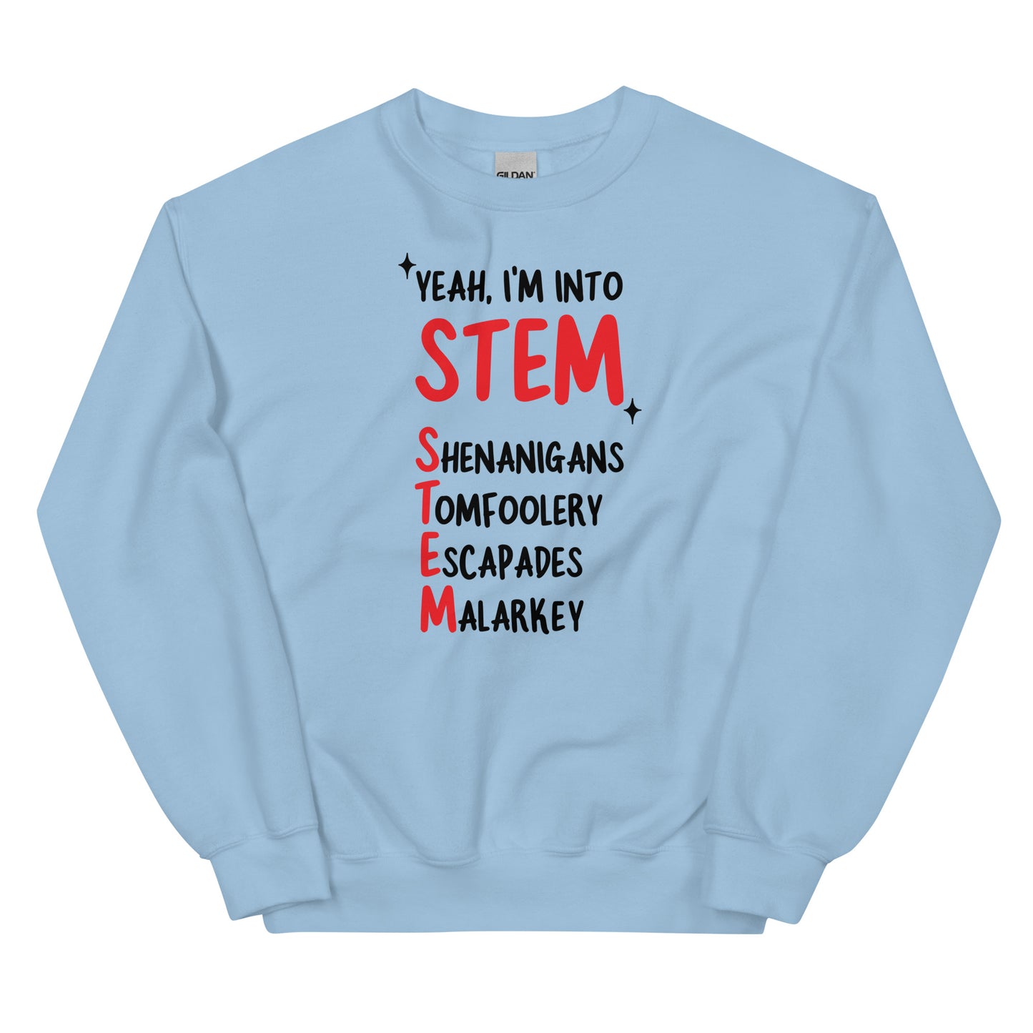 Yeah I'm Into STEM (Shenanigans, Tomfoolery, Escapades, Malarkey) Unisex Sweatshirt