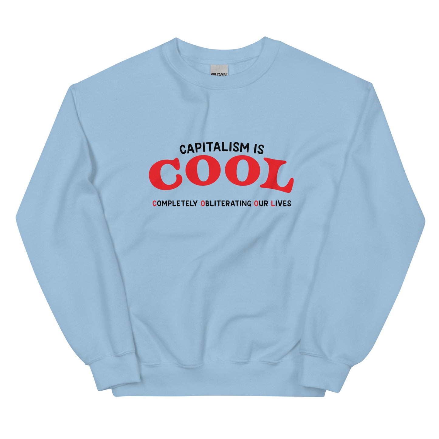 Capitalism is Cool (Completely Obliterating Our Lives) Unisex Sweatshirt