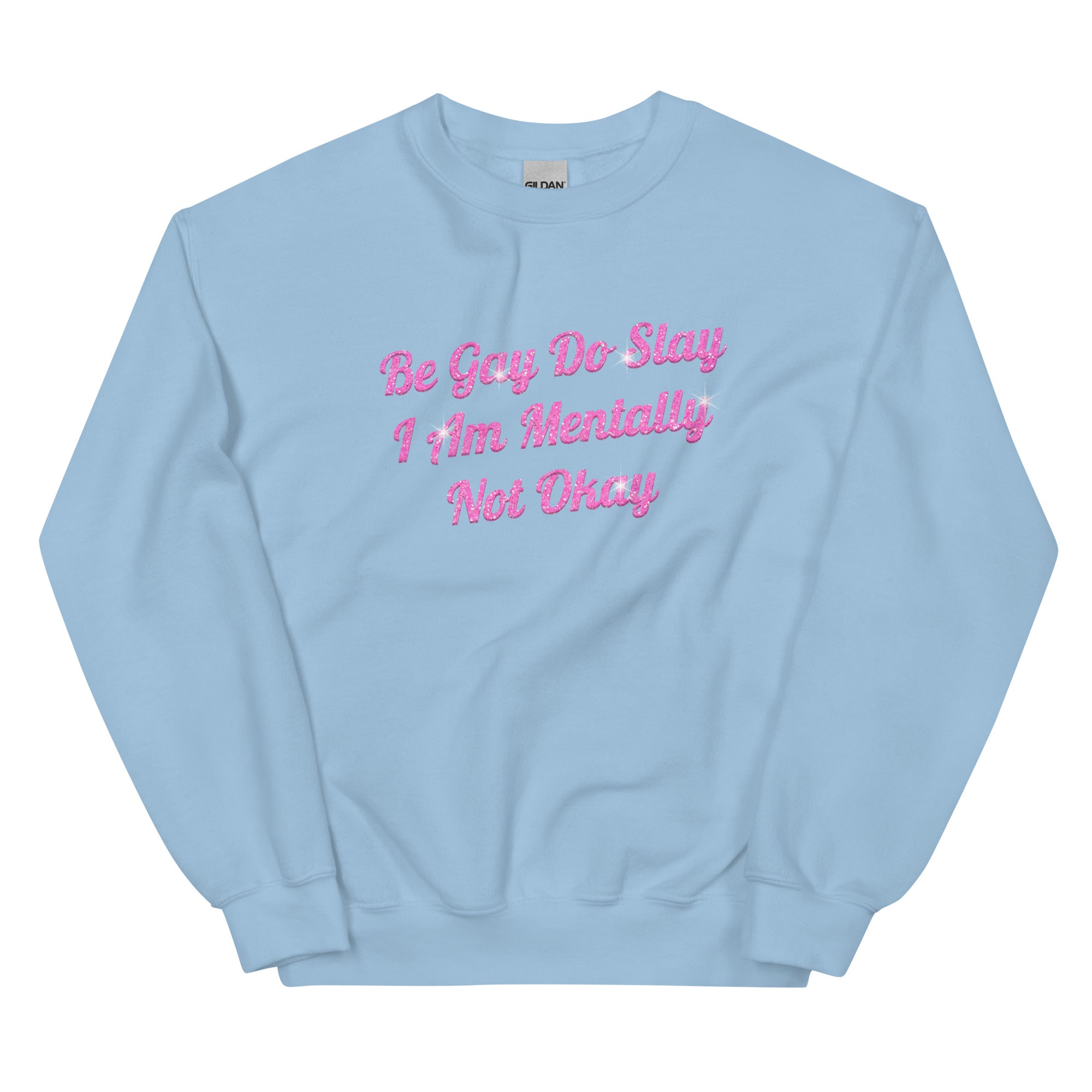 Be Gay Do Slay I Am Mentally Not Okay Unisex Sweatshirt