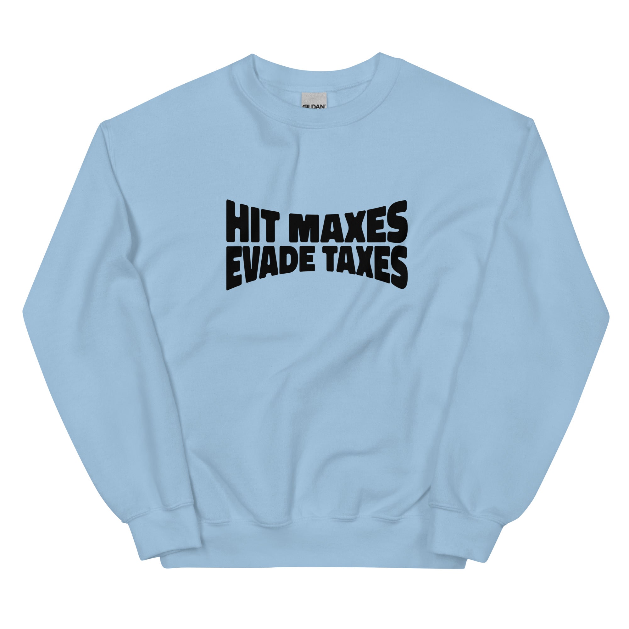 Hit Maxes Evade Taxes Unisex Sweatshirt