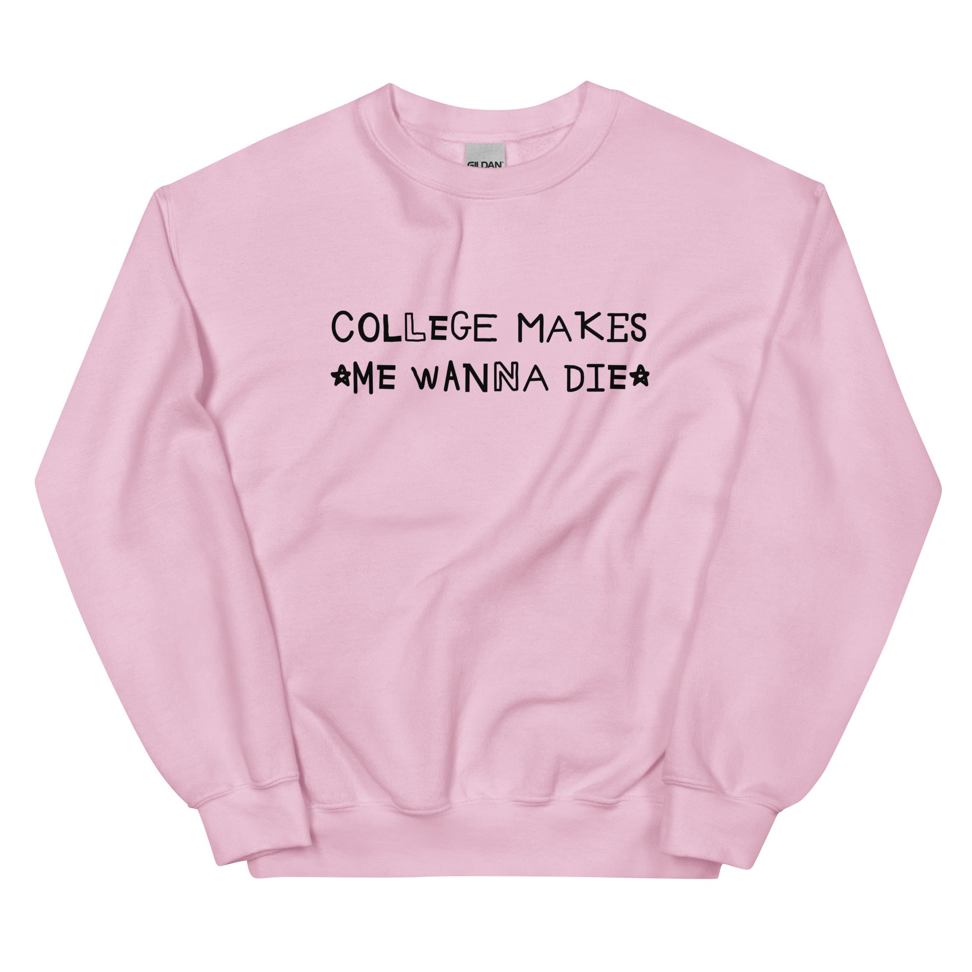 College Makes Me Wanna Die Unisex Sweatshirt