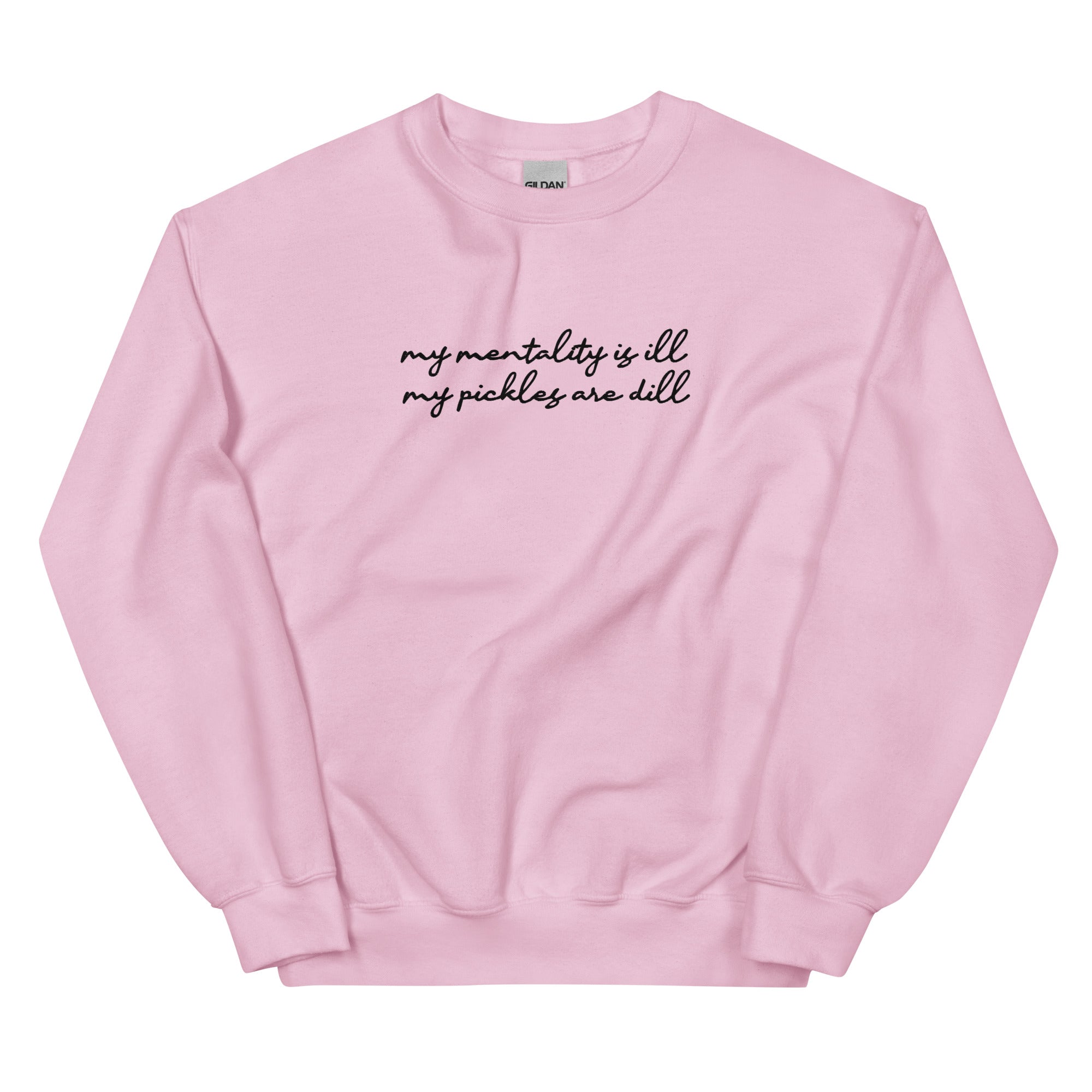 Mentality is Ill, Pickles are Dill (Embroidered) Unisex Sweatshirt