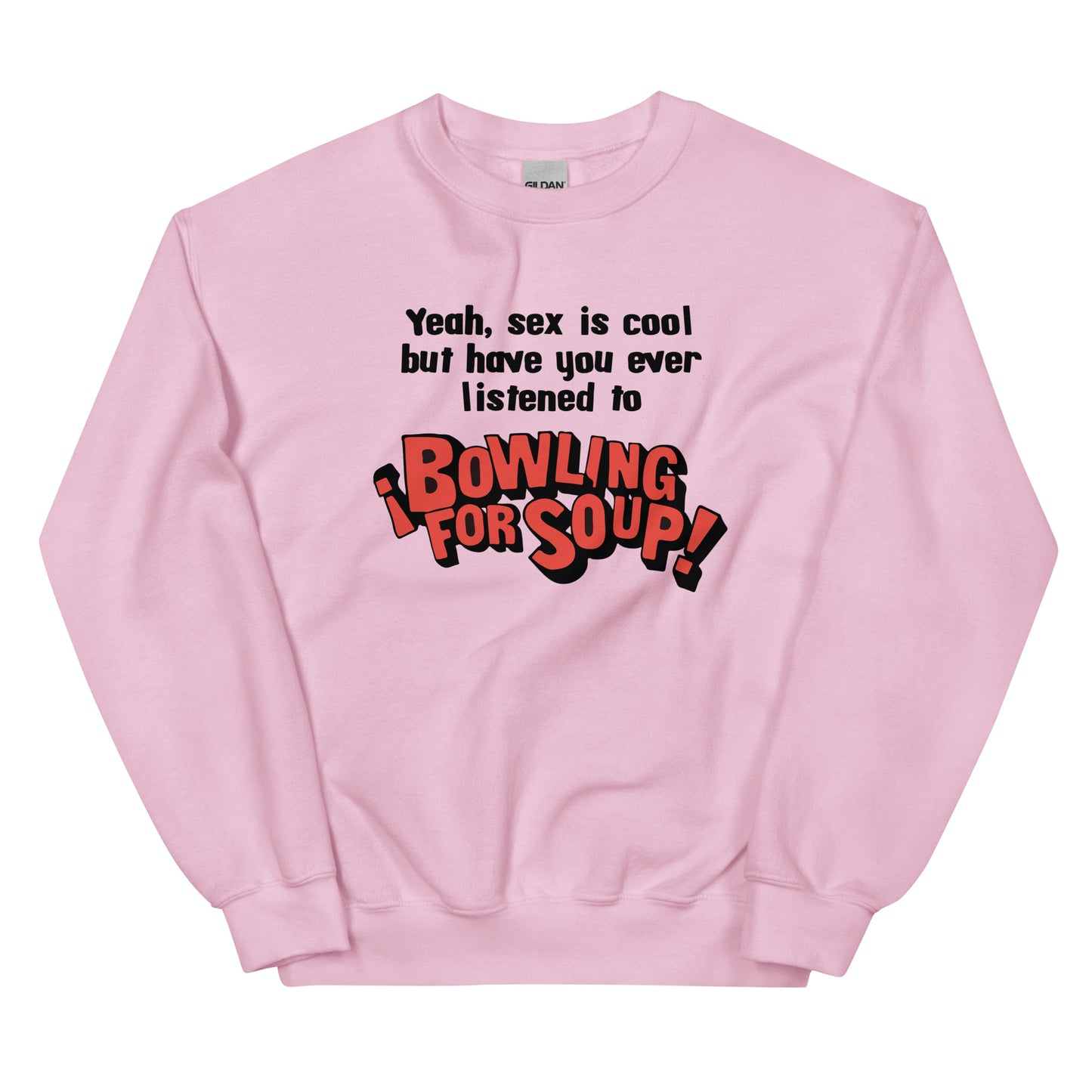 Have You Ever Listened to Bowling For Soup? Unisex Sweatshirt