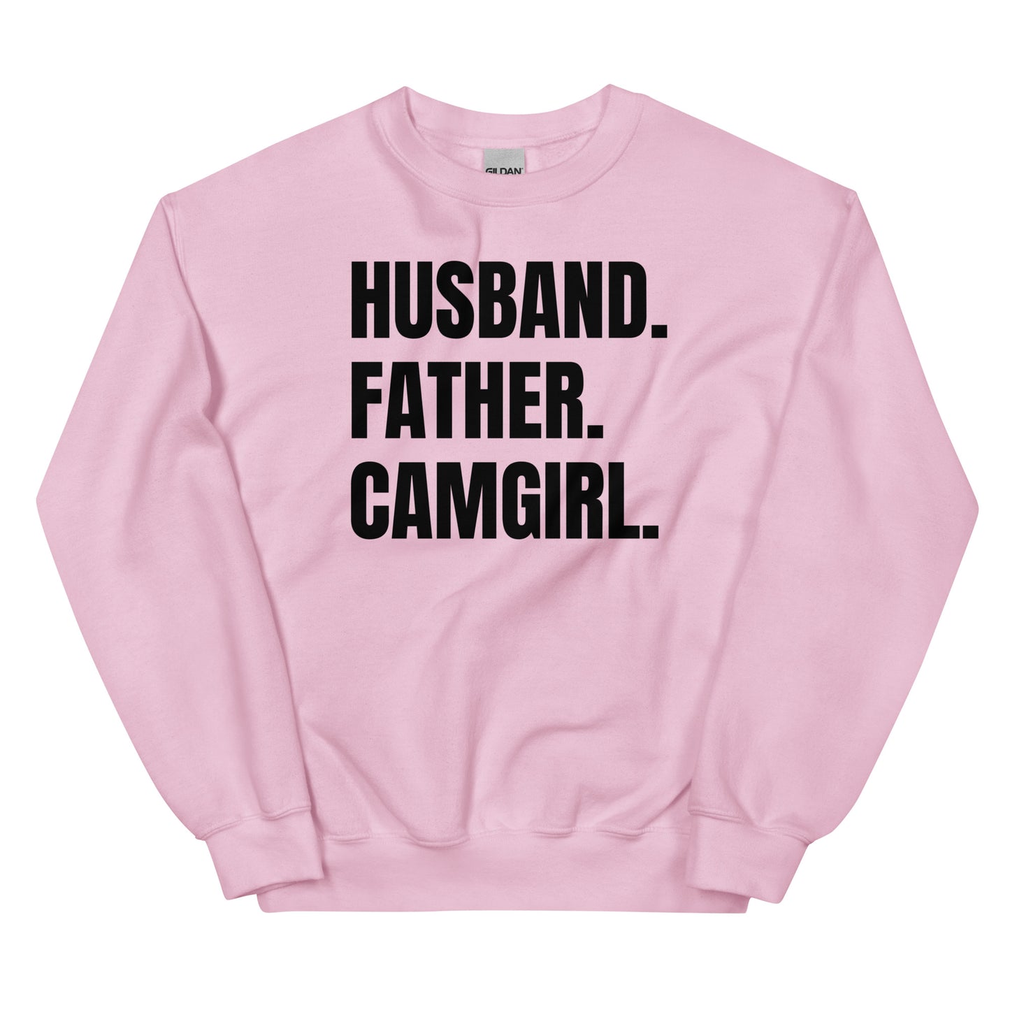 Husband. Father. Camgirl. Unisex Sweatshirt