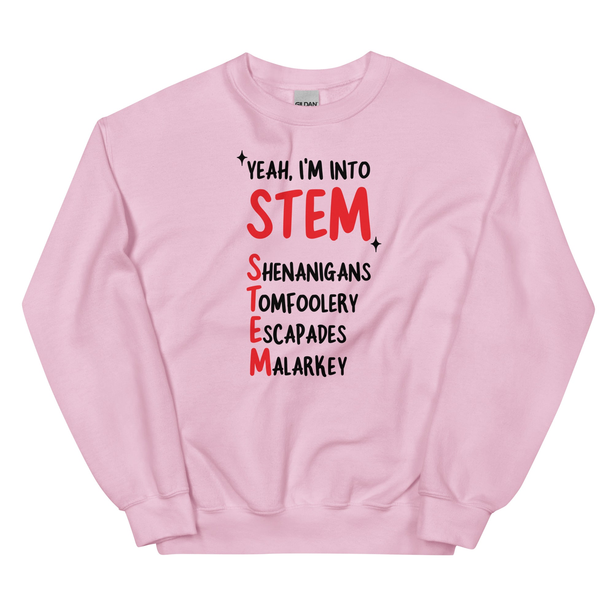 Yeah I'm Into STEM (Shenanigans, Tomfoolery, Escapades, Malarkey) Unisex Sweatshirt