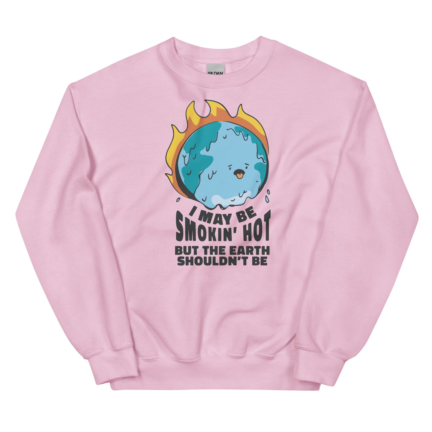 I May Be Smokin' Hot But the Earth Shouldn't Be Unisex Sweatshirt