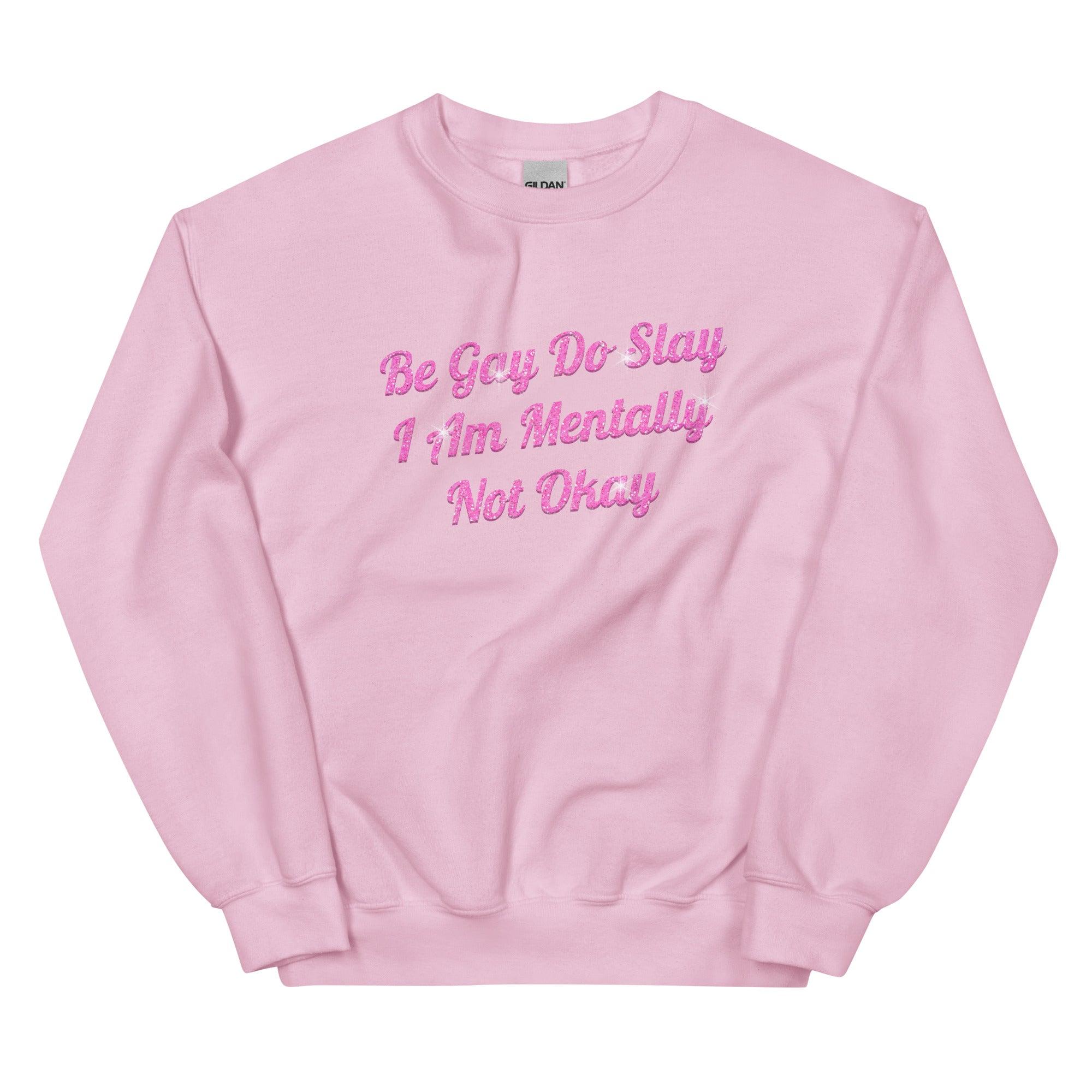 Be Gay Do Slay I Am Mentally Not Okay Unisex Sweatshirt