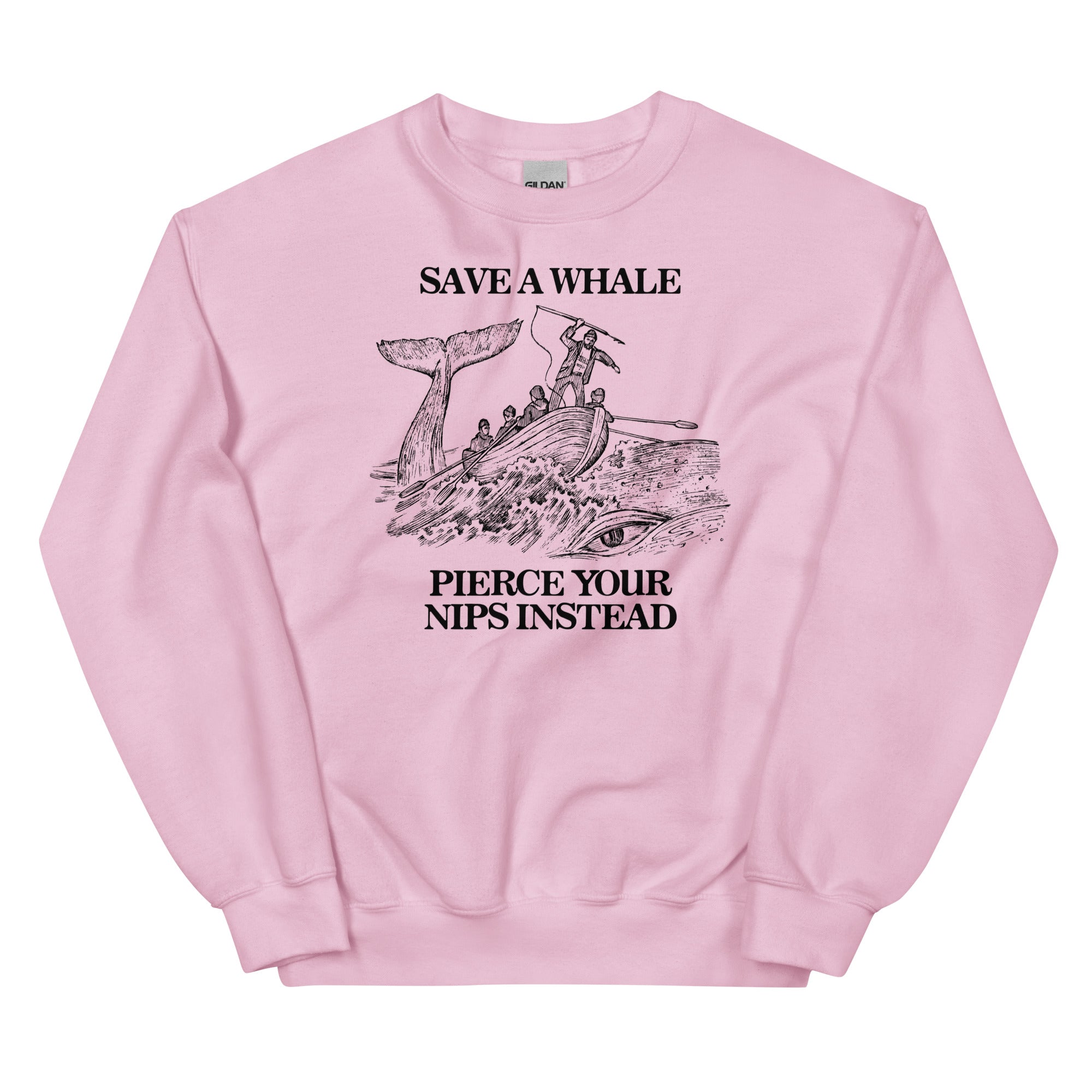 Save a Whale Pierce Your Nips Instead Unisex Sweatshirt