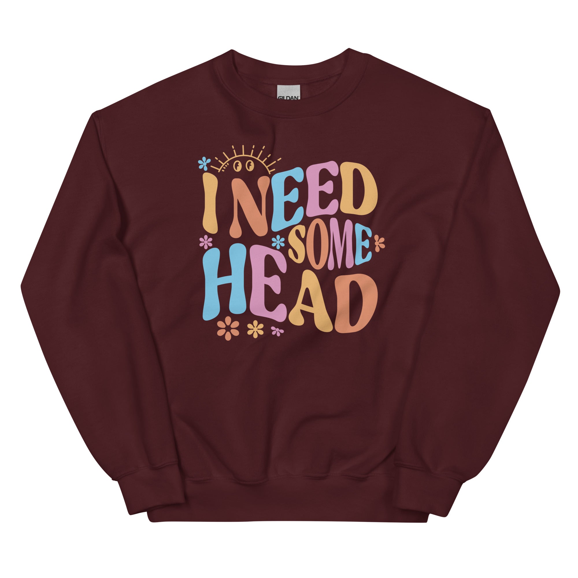 I Need Some Head Unisex Sweatshirt