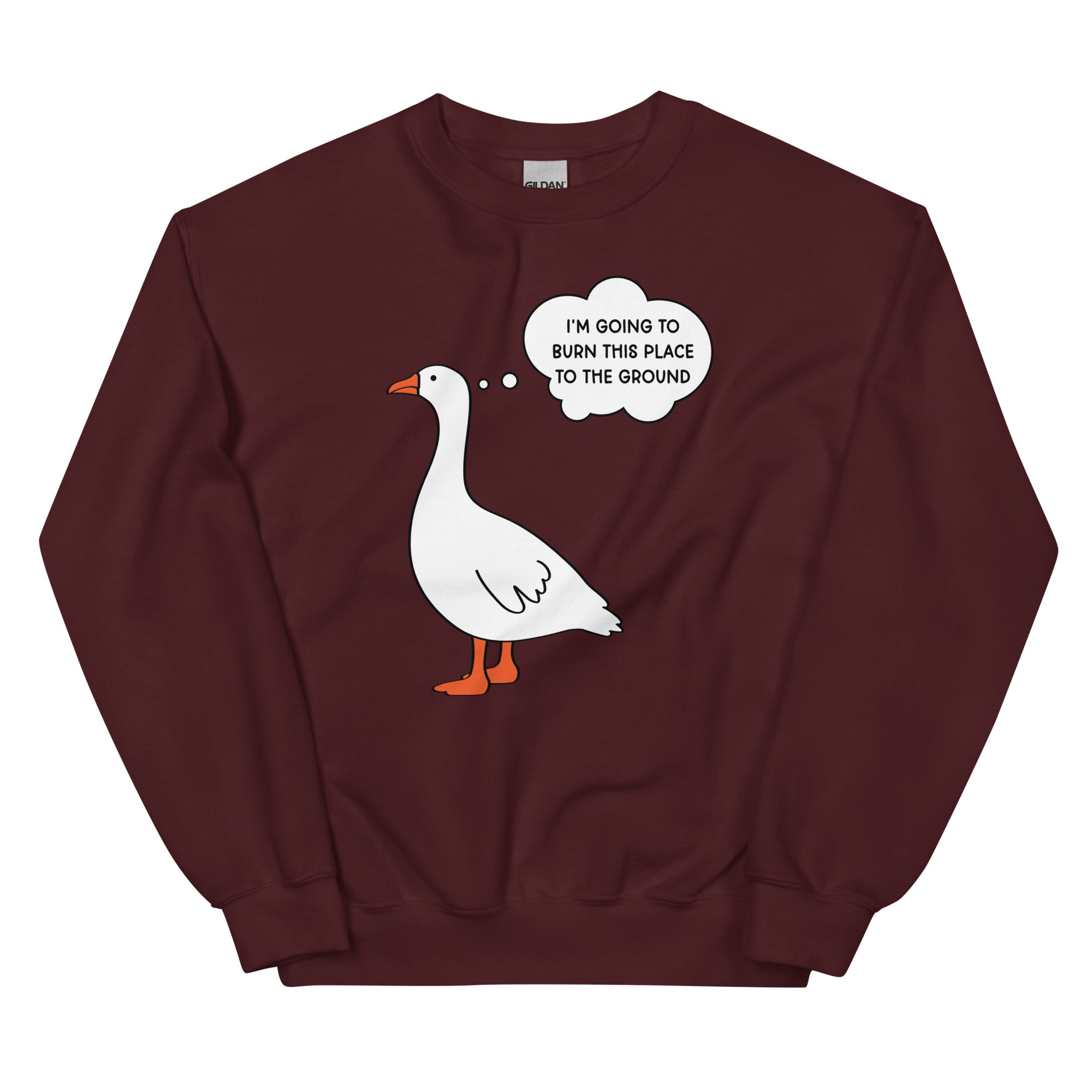 I'm Going to Burn This Place to the Ground (Goose) Unisex Sweatshirt