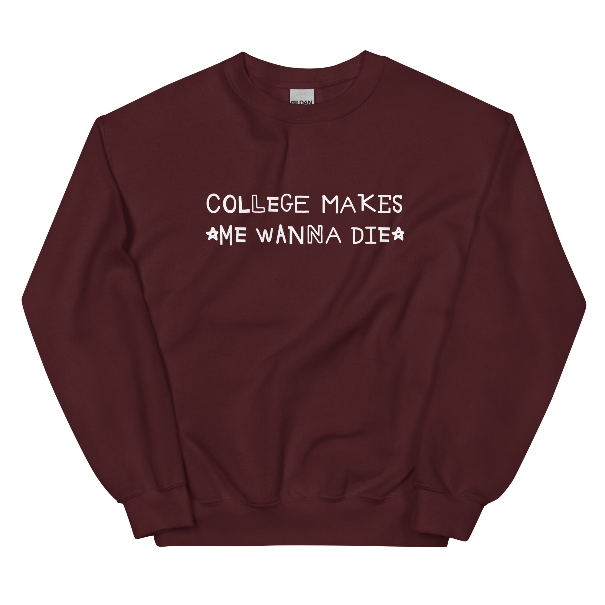 College Makes Me Wanna Die Unisex Sweatshirt