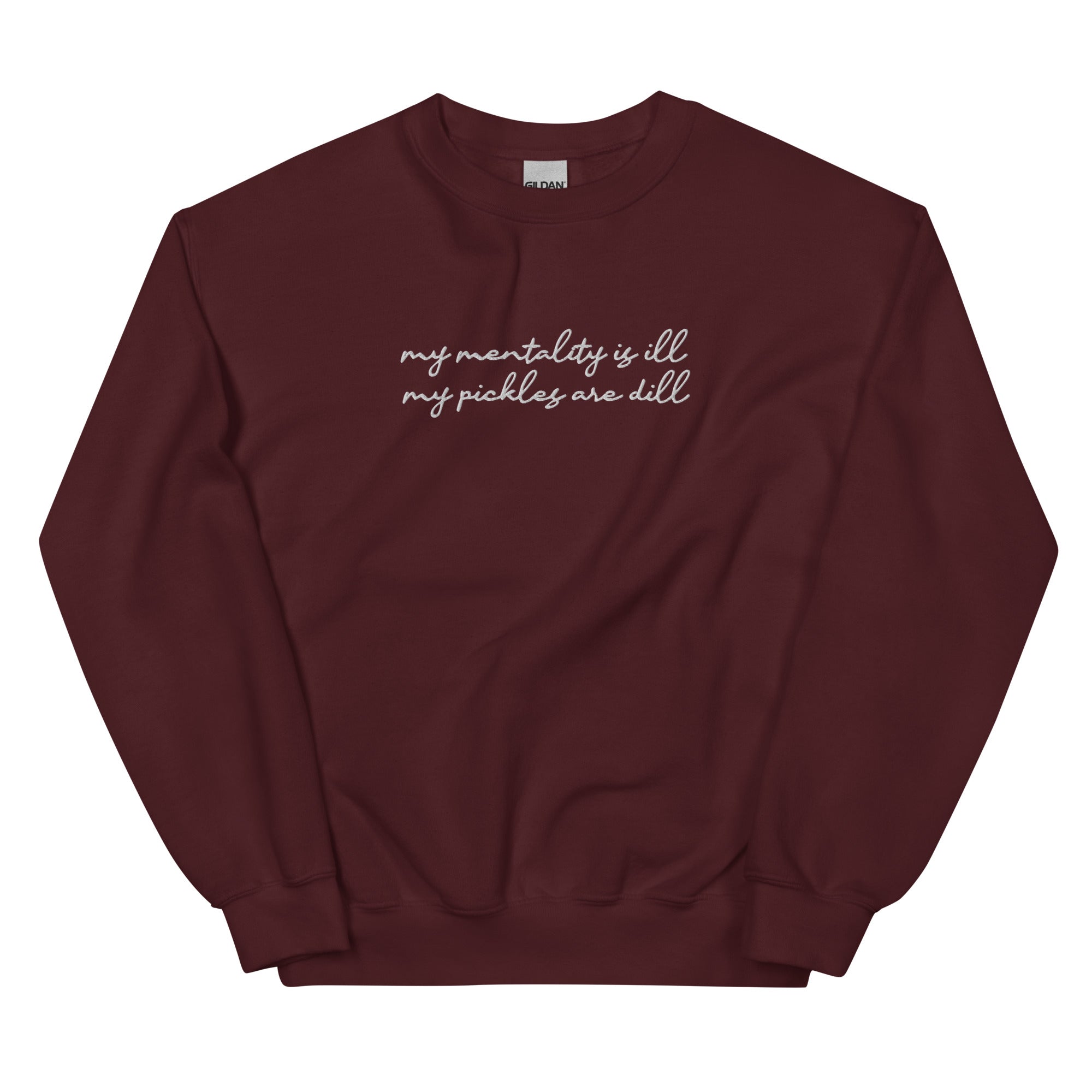 Mentality is Ill, Pickles are Dill (Embroidered) Unisex Sweatshirt