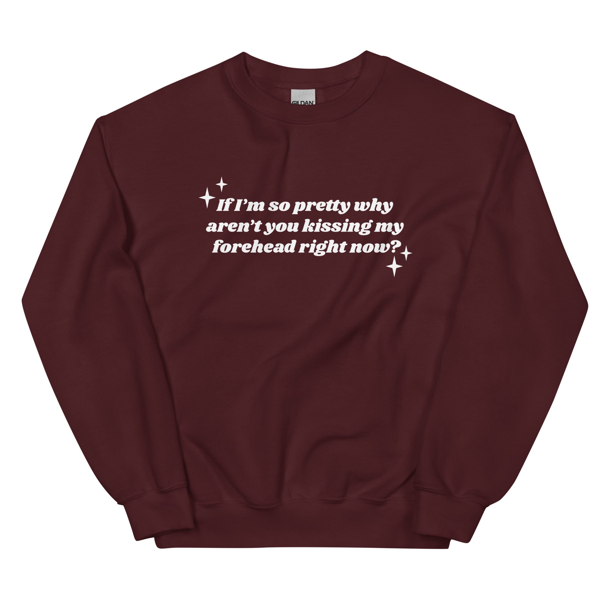 If I'm So Pretty Why Aren't You Kissing My Forehead Unisex Sweatshirt