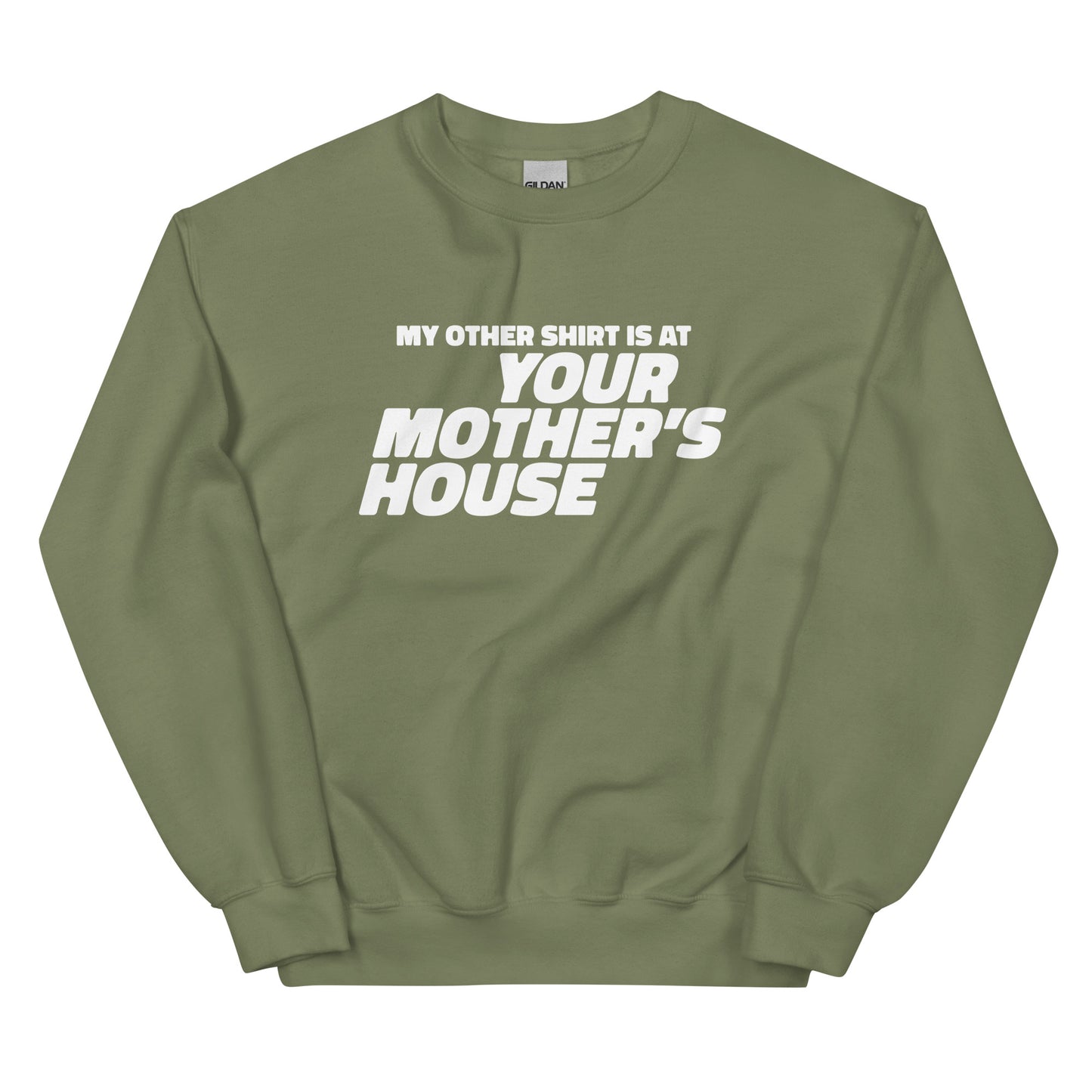 My Other Shirt is at Your Mother's House Unisex Sweatshirt