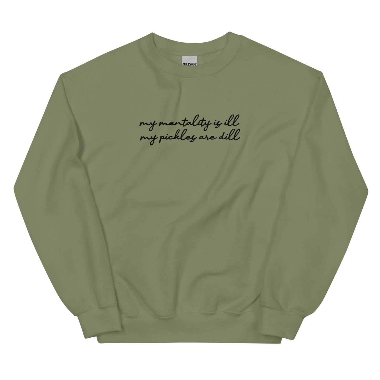 Mentality is Ill, Pickles are Dill (Embroidered) Unisex Sweatshirt
