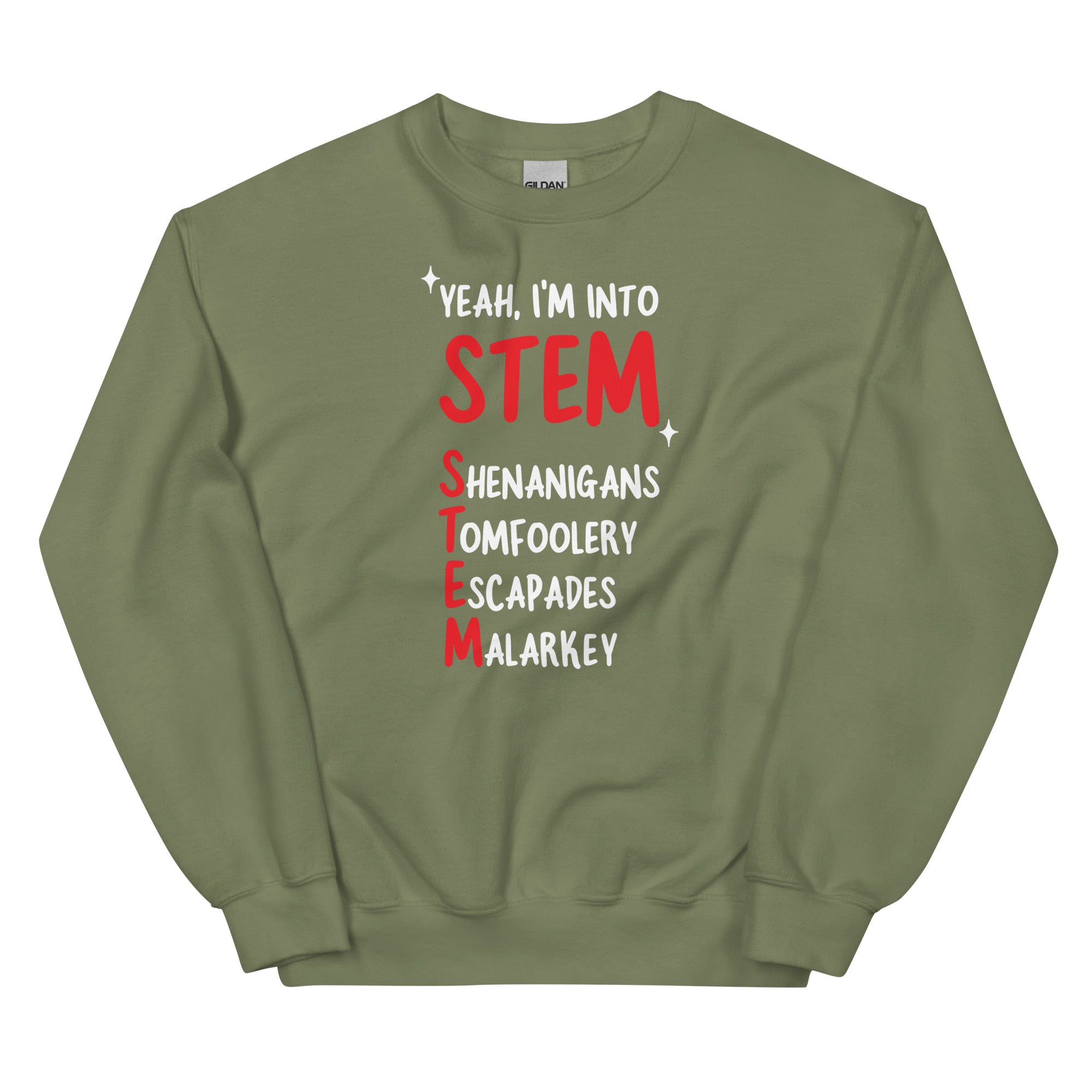 Yeah I'm Into STEM (Shenanigans, Tomfoolery, Escapades, Malarkey) Unisex Sweatshirt