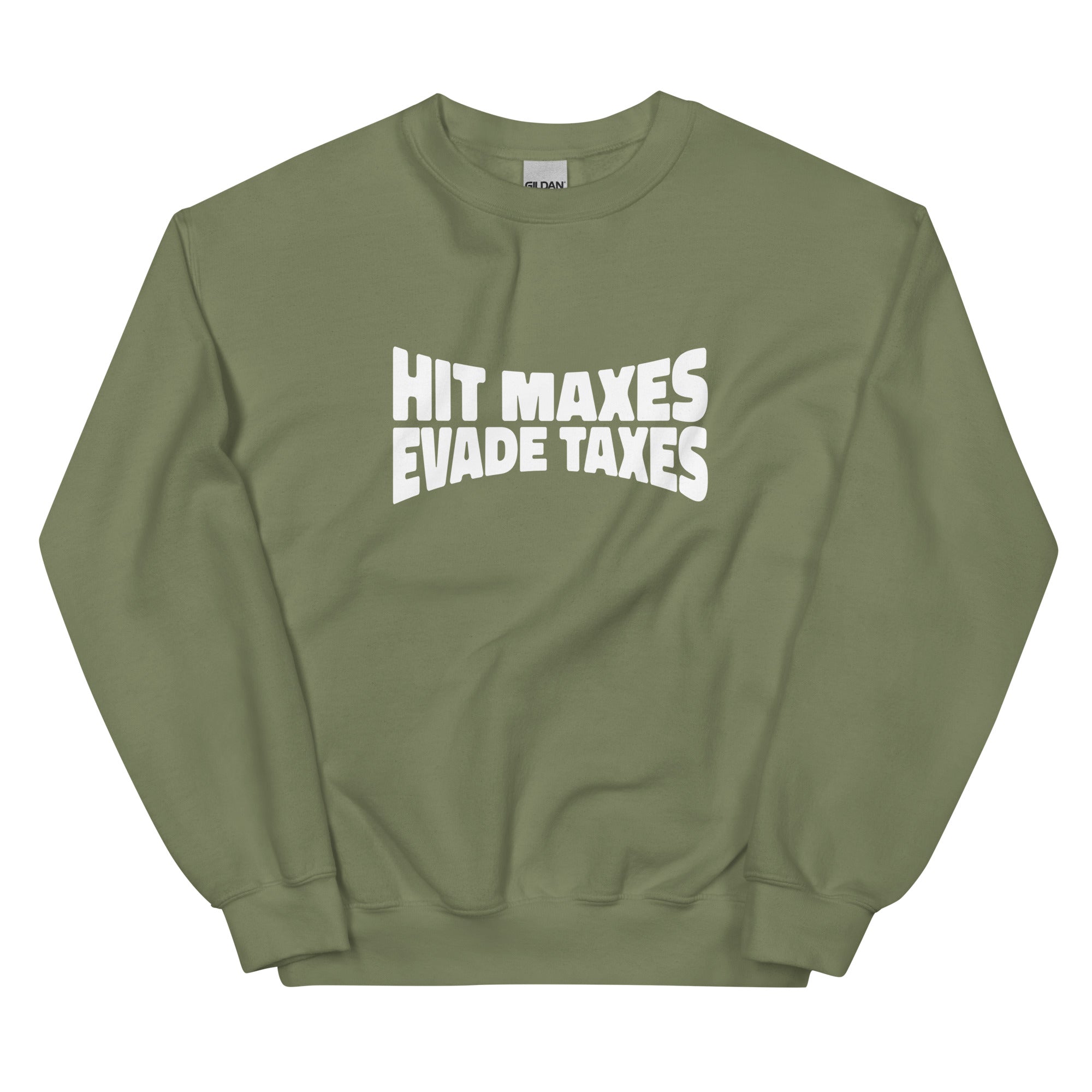 Hit Maxes Evade Taxes Unisex Sweatshirt