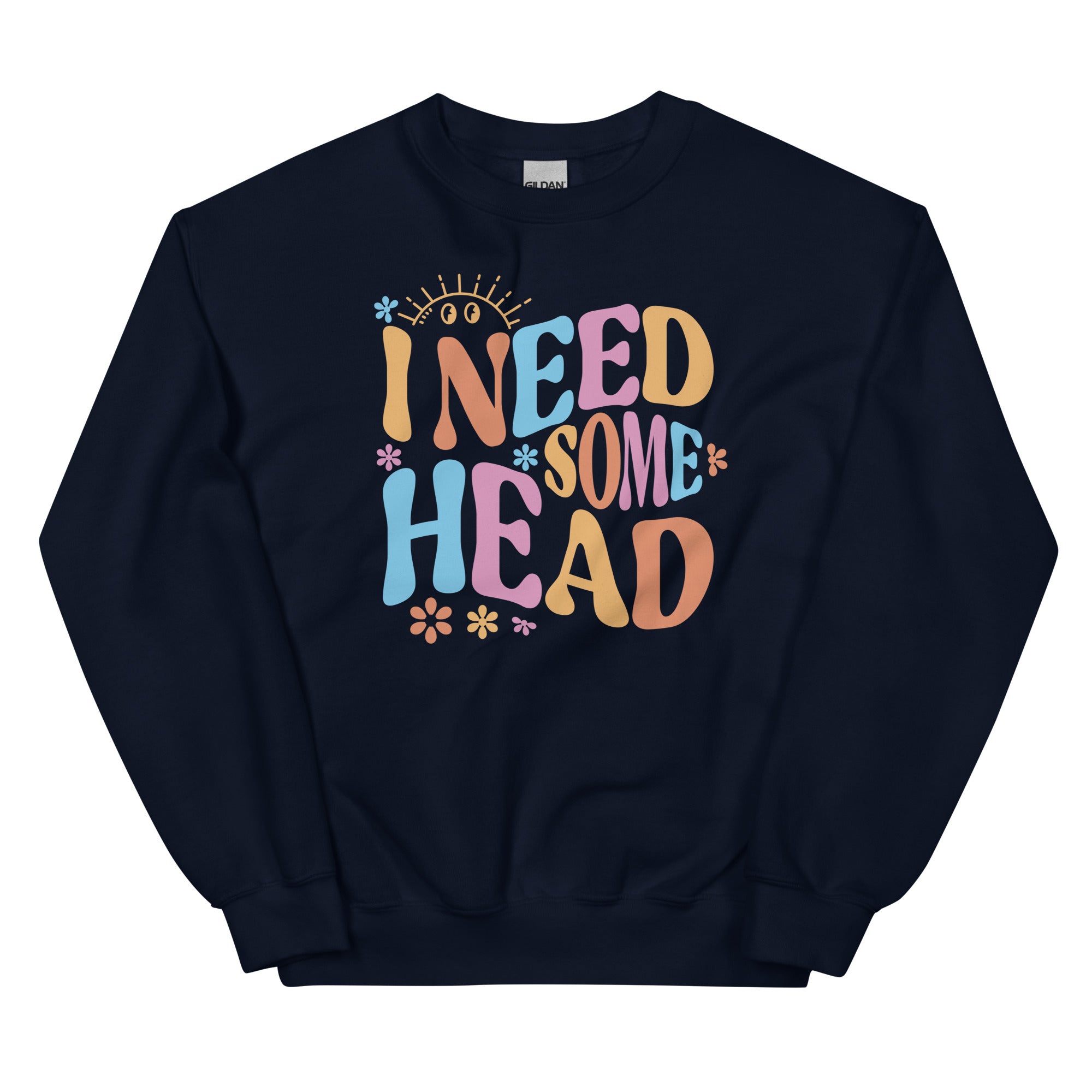 I Need Some Head Unisex Sweatshirt