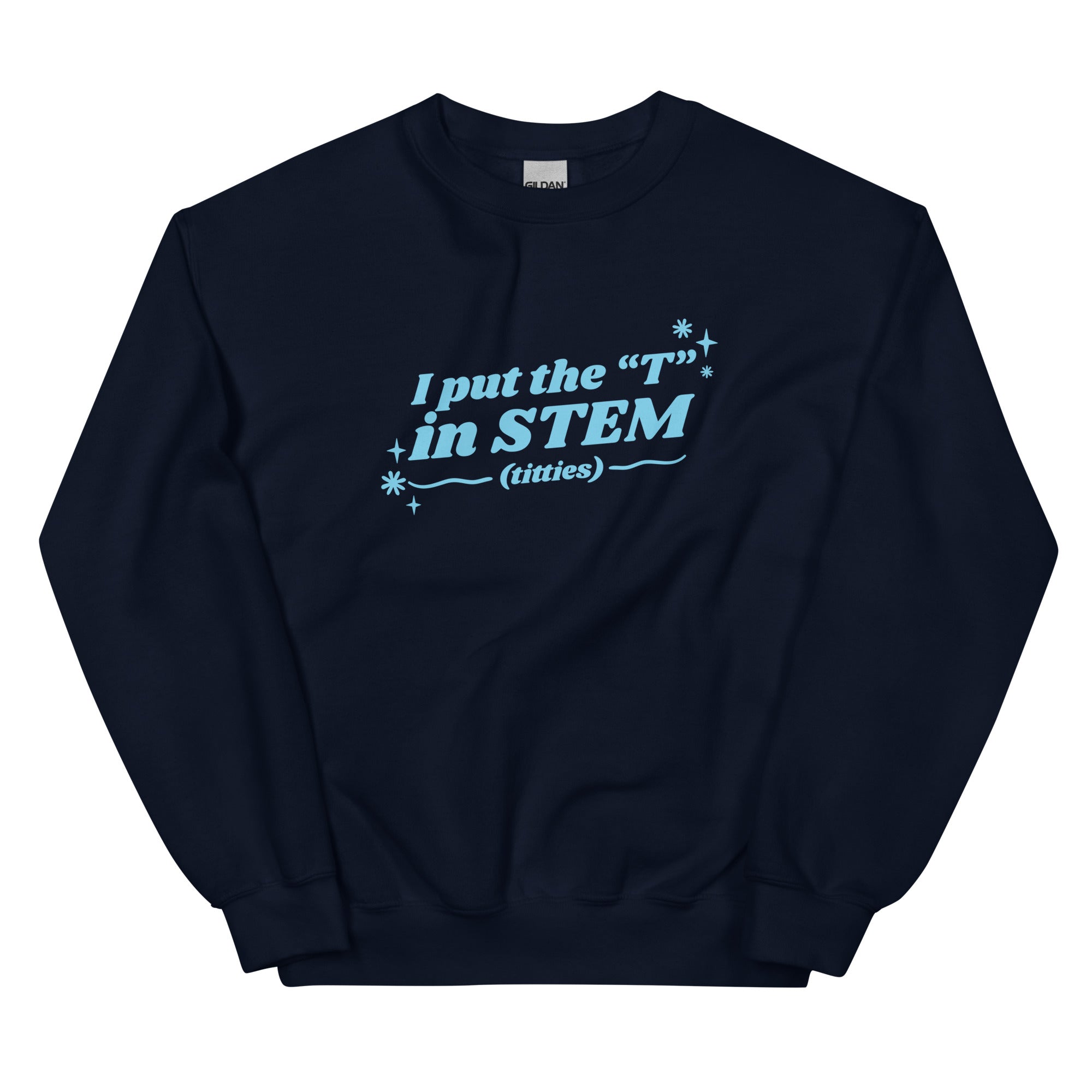 I Put the "T" in STEM Unisex Sweatshirt